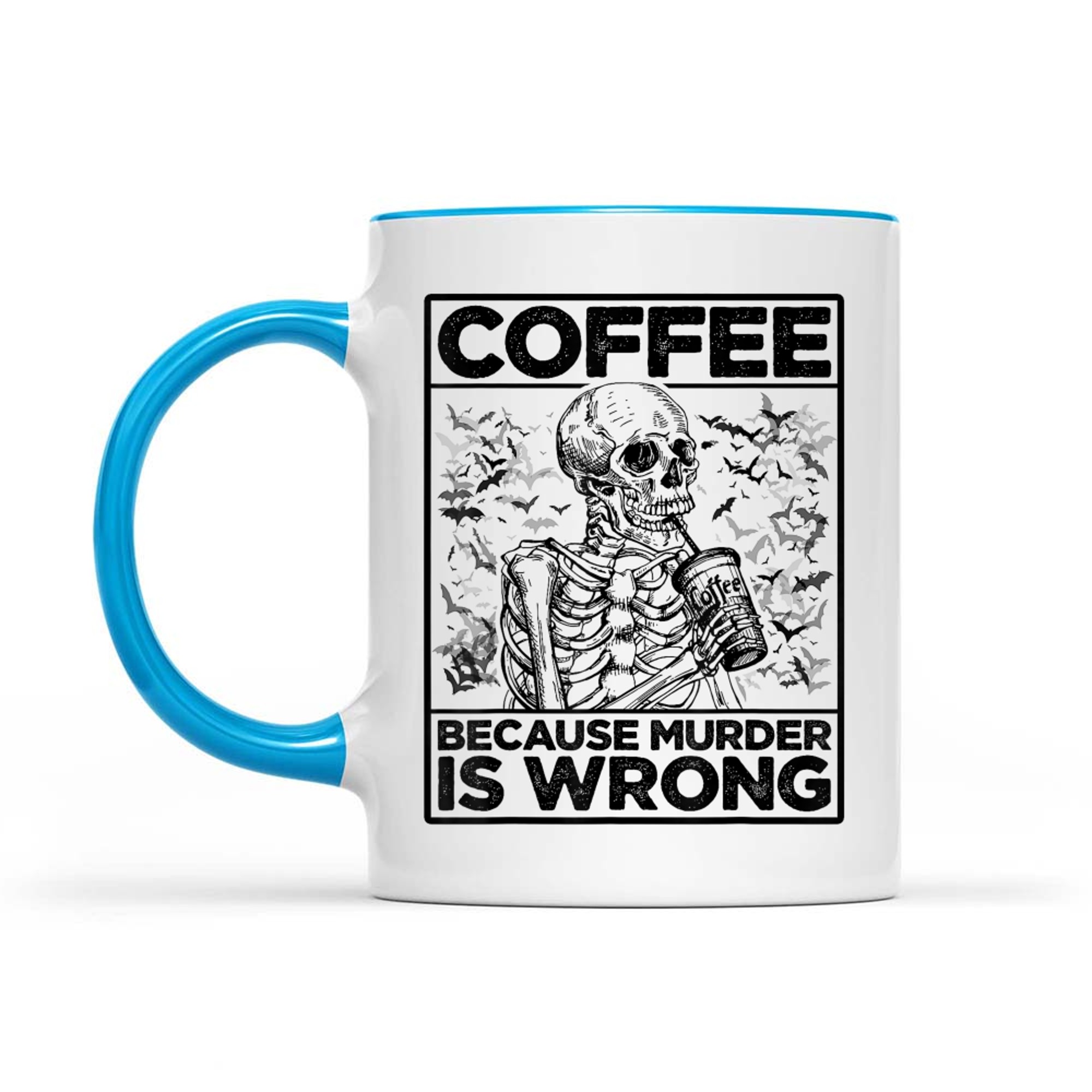 Coffee Because Murder Is Wrong Skeleton Drinks Coffee Funny Mug