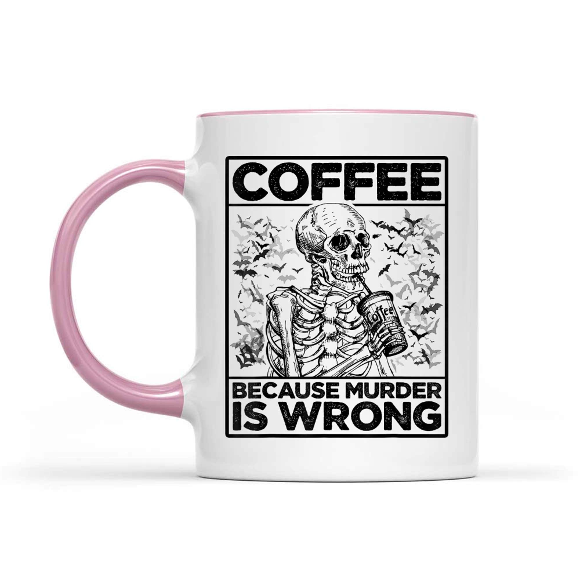 Coffee Because Murder Is Wrong Skeleton Drinks Coffee Funny Mug