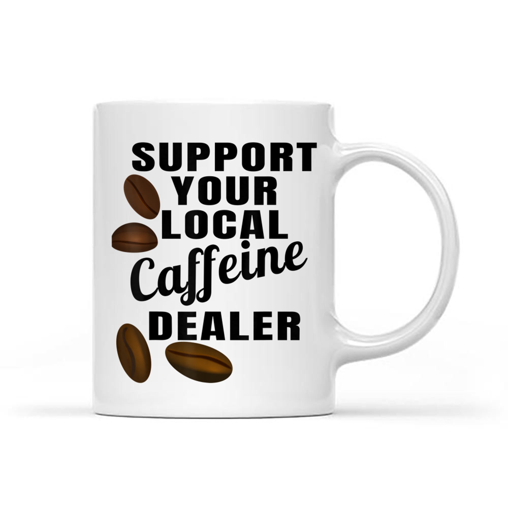 Coffee Support Your Local Caffeine Dealer Coffee Bean Mug