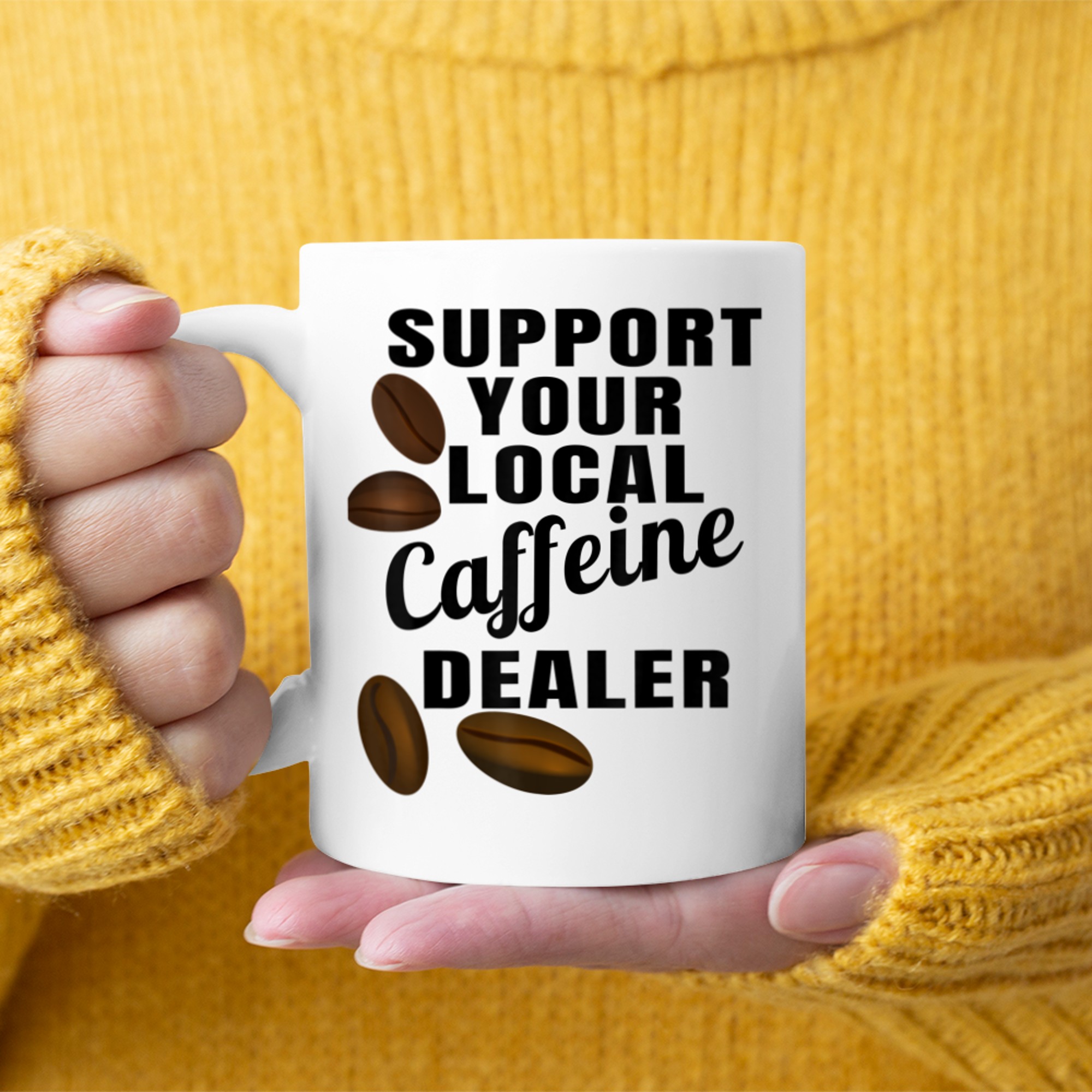 Coffee Support Your Local Caffeine Dealer Coffee Bean Mug