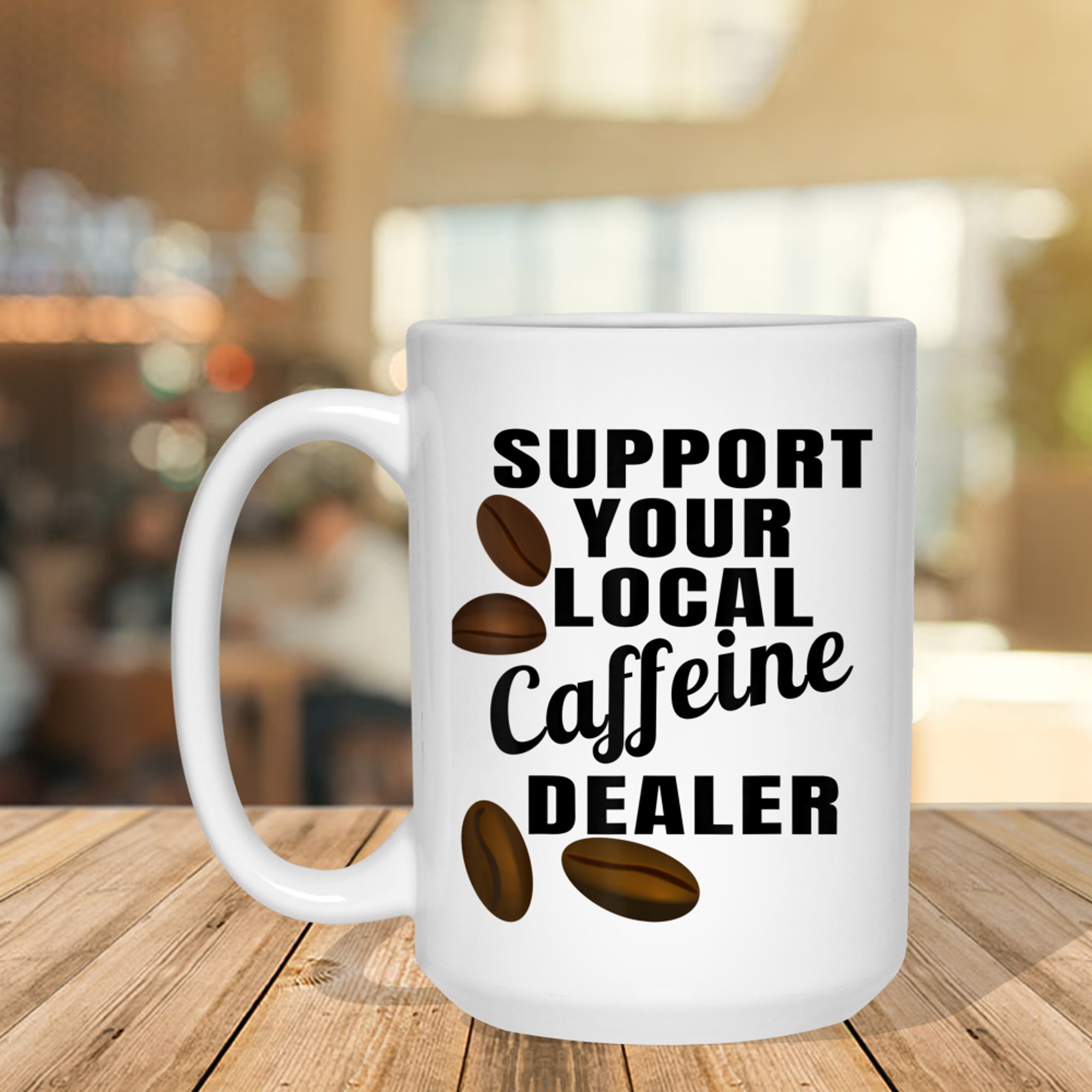Coffee Support Your Local Caffeine Dealer Coffee Bean Mug