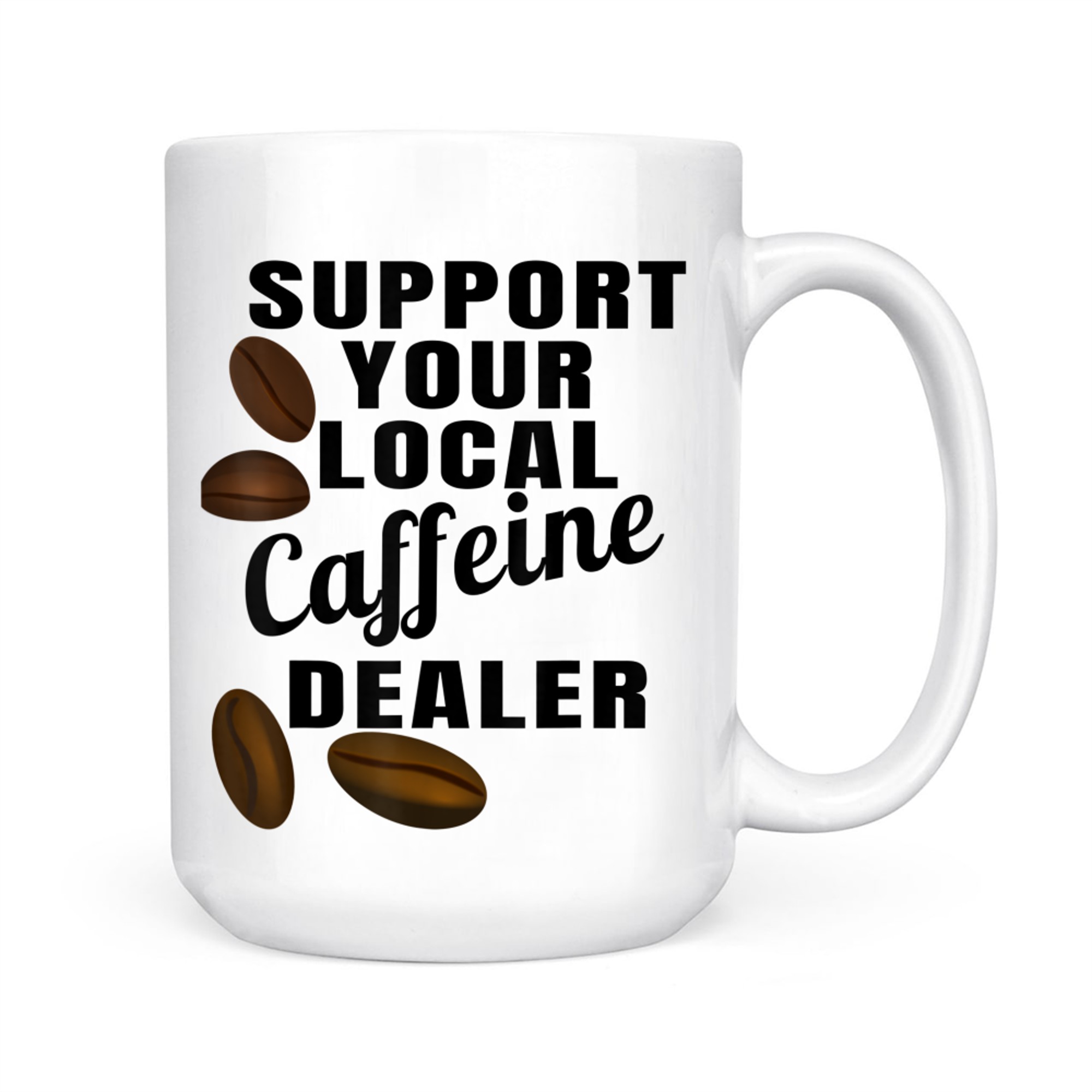 Coffee Support Your Local Caffeine Dealer Coffee Bean Mug