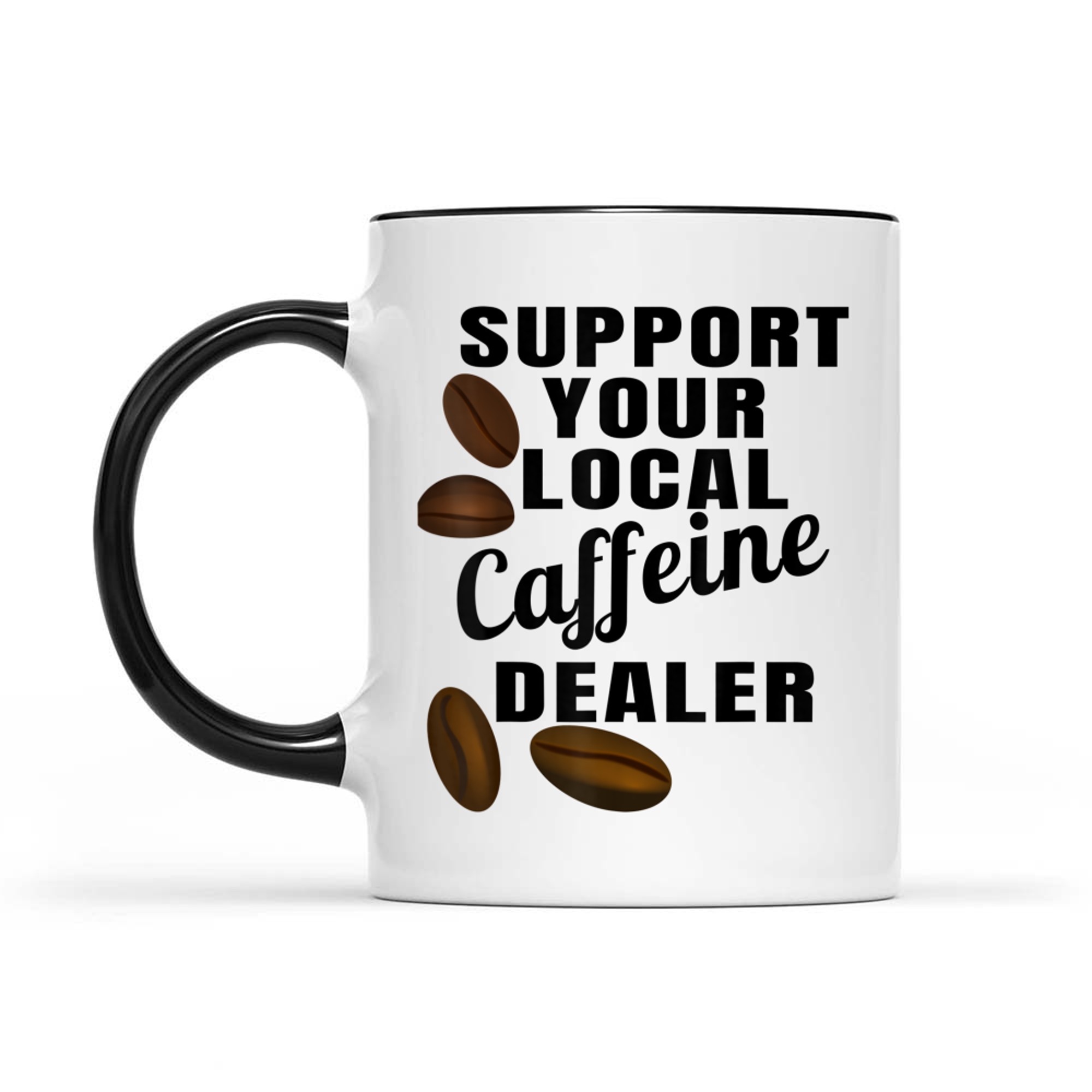 Coffee Support Your Local Caffeine Dealer Coffee Bean Mug