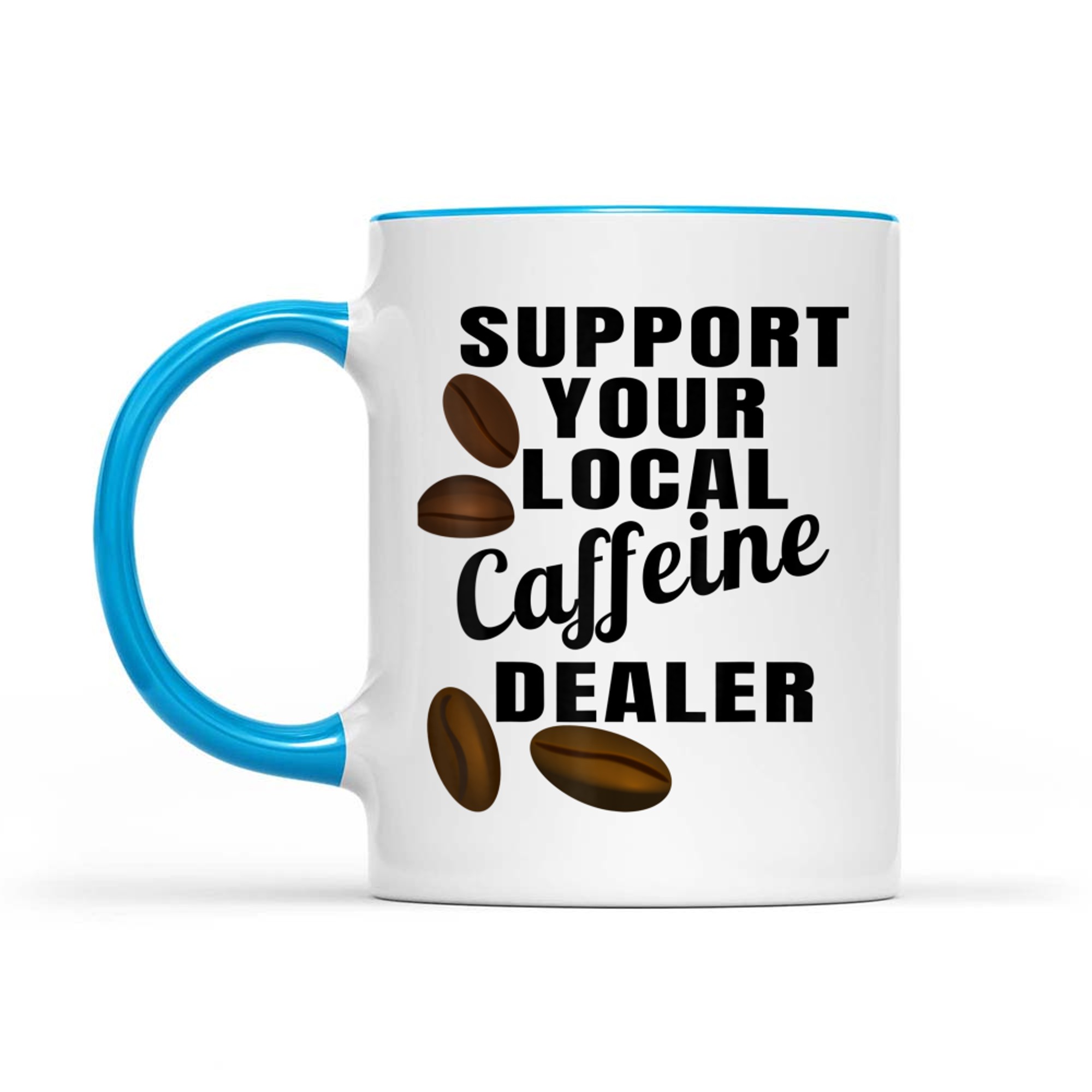 Coffee Support Your Local Caffeine Dealer Coffee Bean Mug