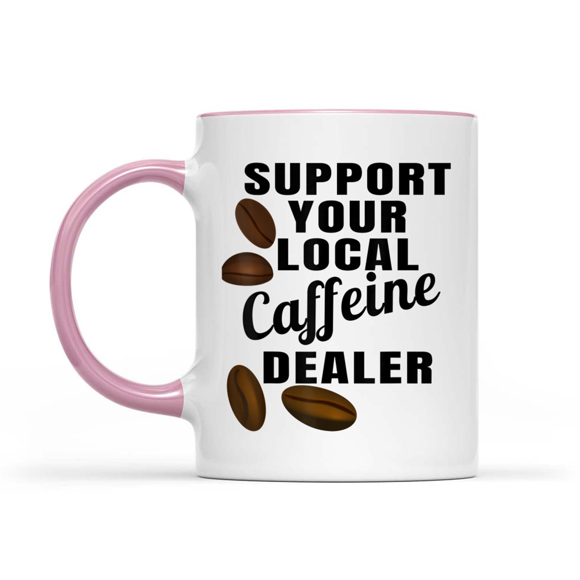 Coffee Support Your Local Caffeine Dealer Coffee Bean Mug