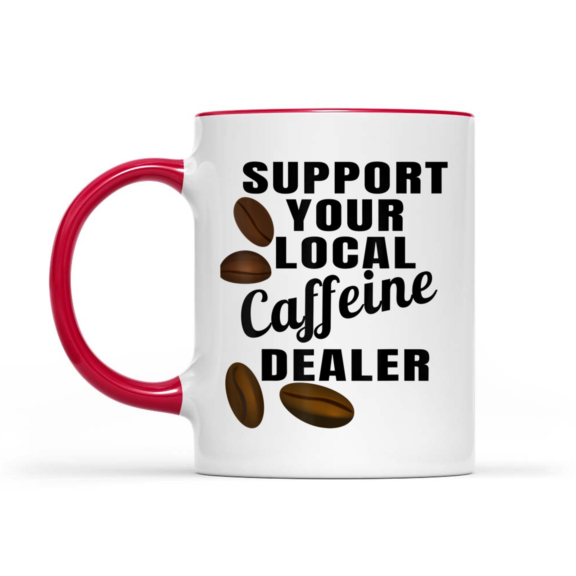 Coffee Support Your Local Caffeine Dealer Coffee Bean Mug