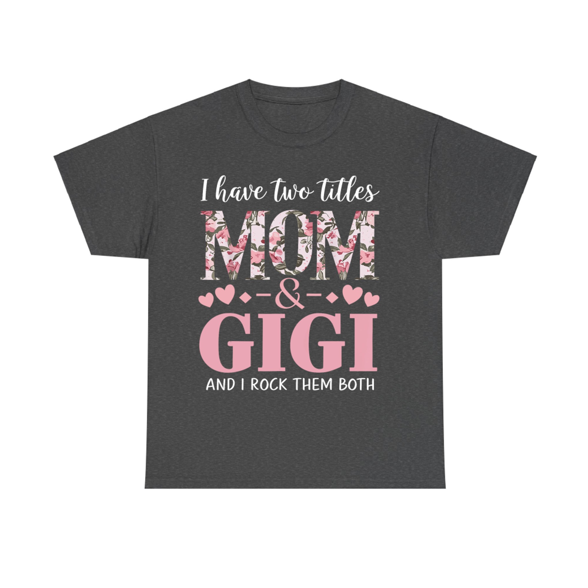 Grandma I Have Two Titles Mom And Gigi T-Shirt