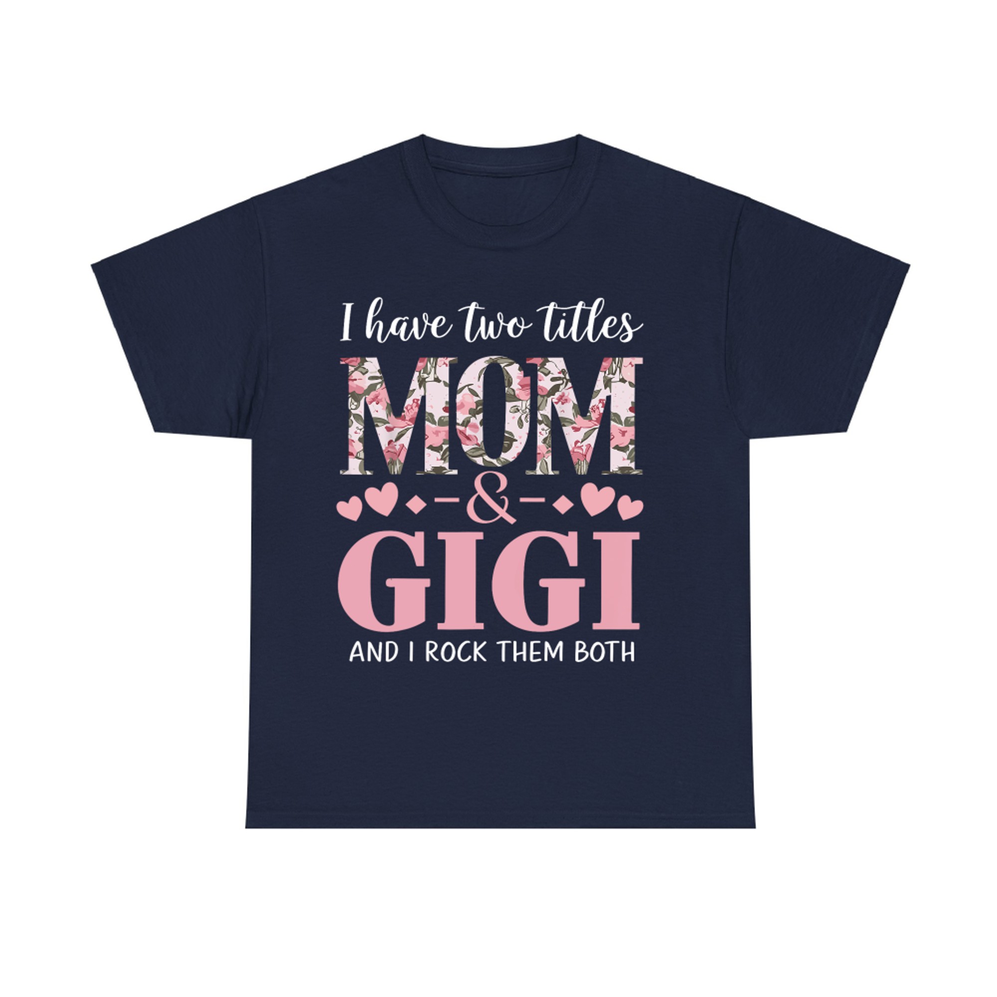 Grandma I Have Two Titles Mom And Gigi T-Shirt