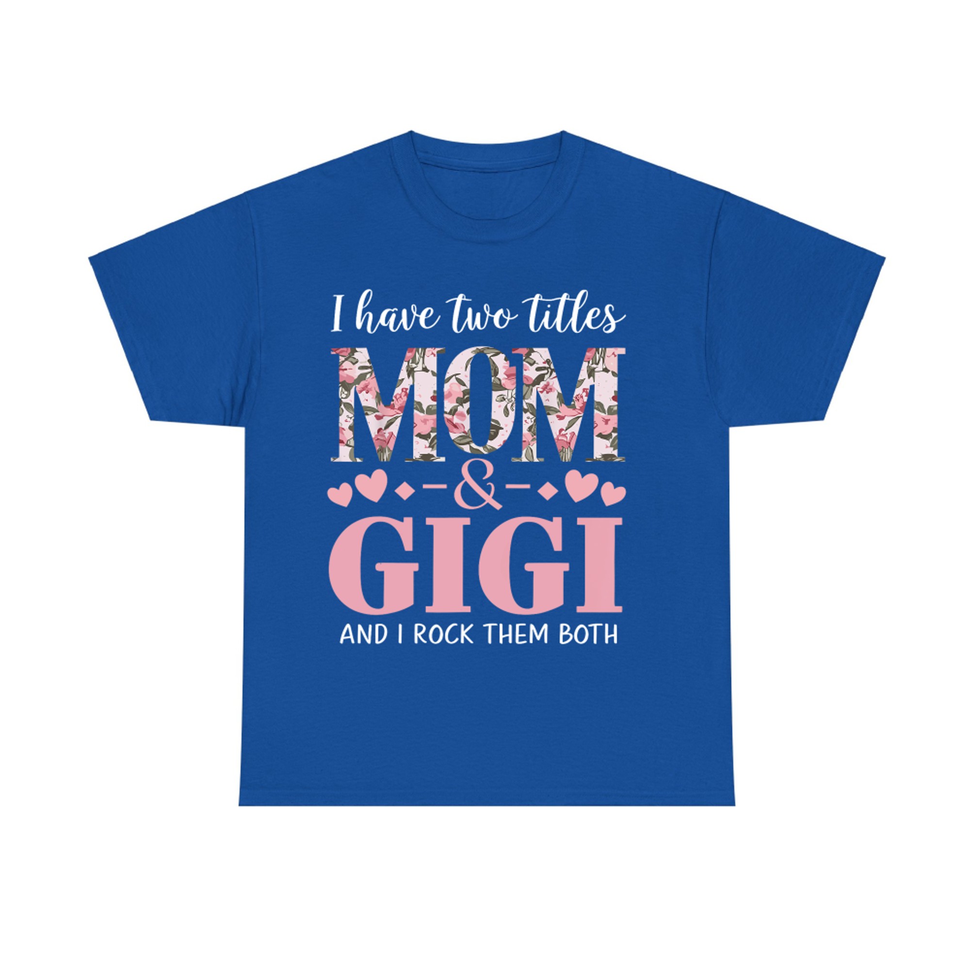 Grandma I Have Two Titles Mom And Gigi T-Shirt
