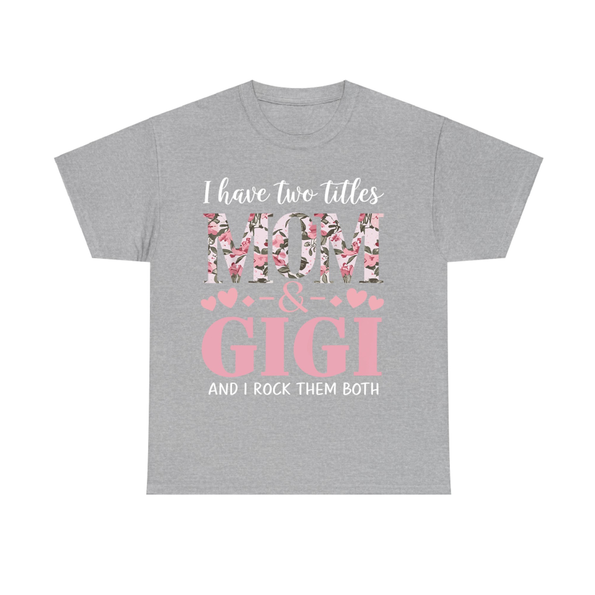Grandma I Have Two Titles Mom And Gigi T-Shirt