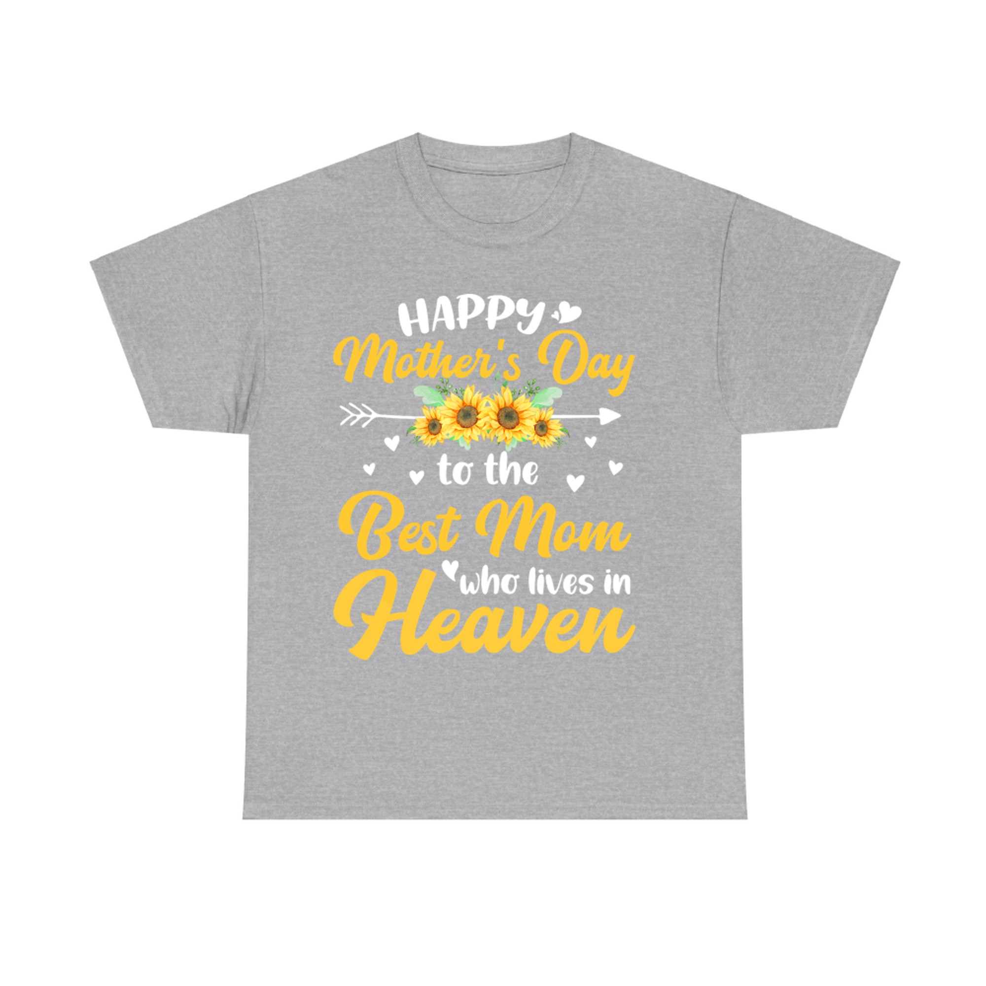 Happy Mothers Day Floral To The Best Mom Who Lives In Heaven T-Shirt