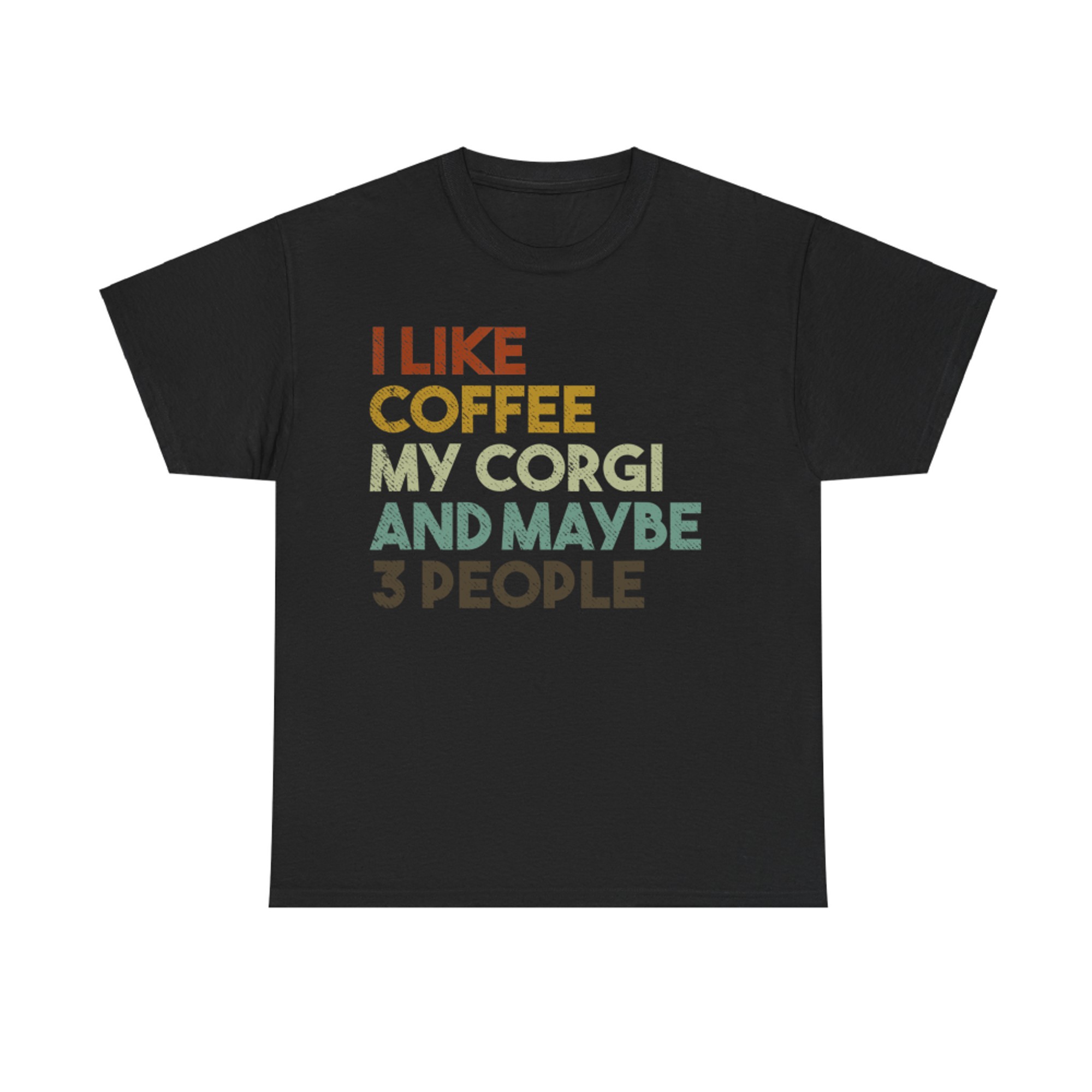 I Like Coffee My Corgi And Maybe People Funny Dog T-Shirt