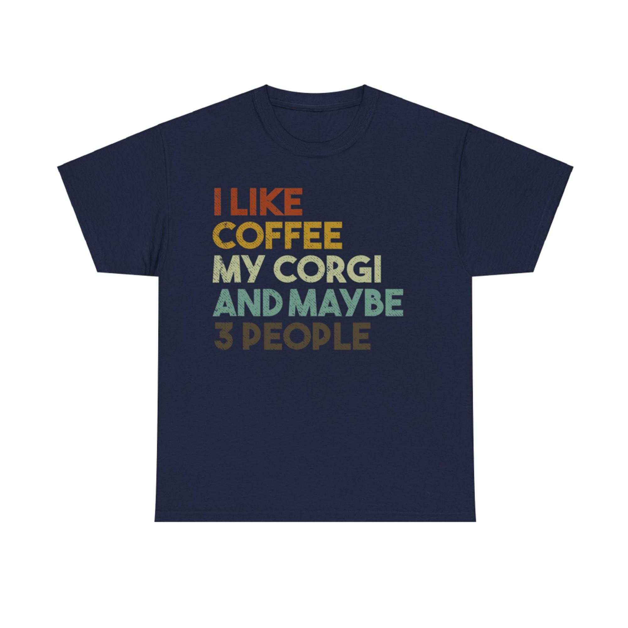 I Like Coffee My Corgi And Maybe People Funny Dog T-Shirt