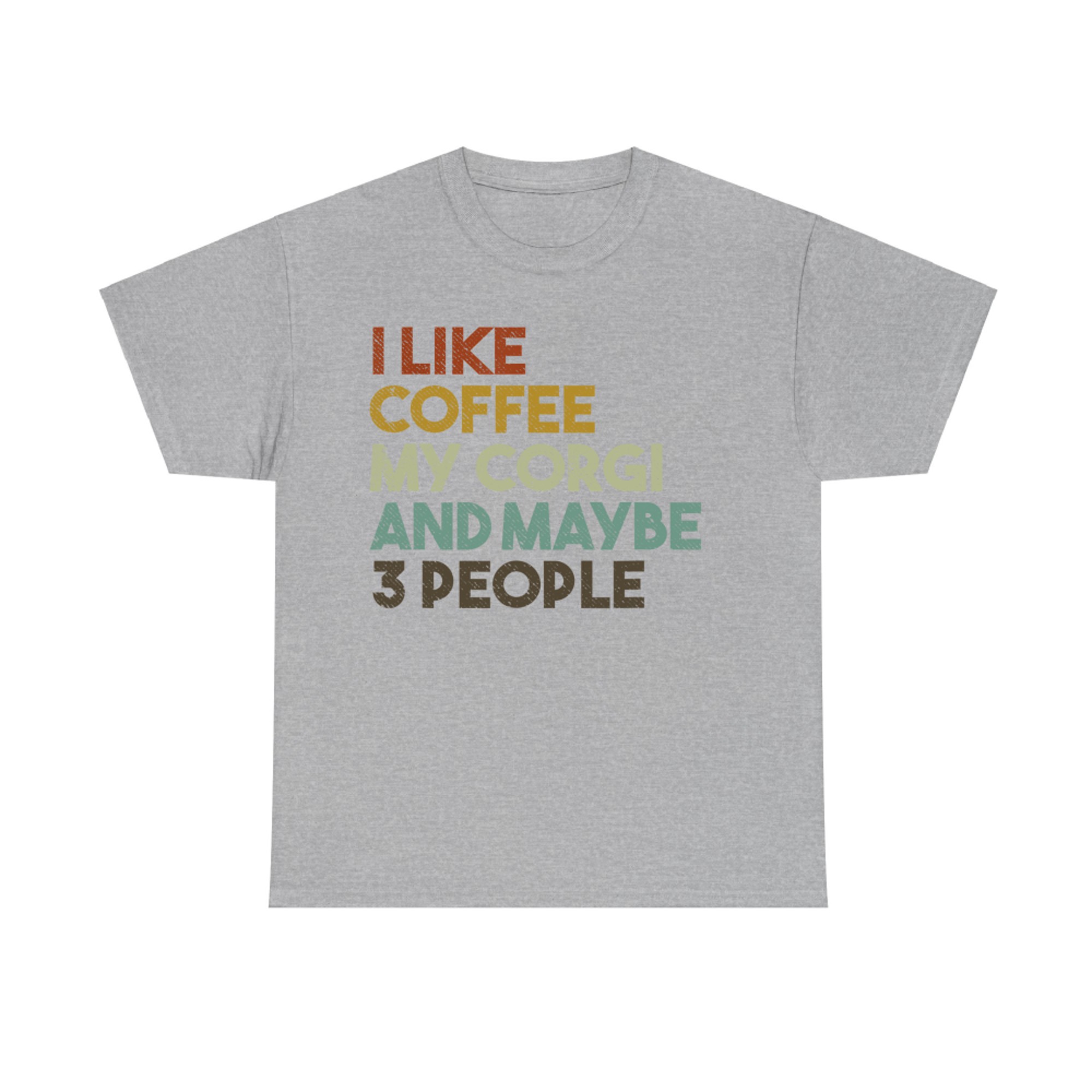 I Like Coffee My Corgi And Maybe People Funny Dog T-Shirt