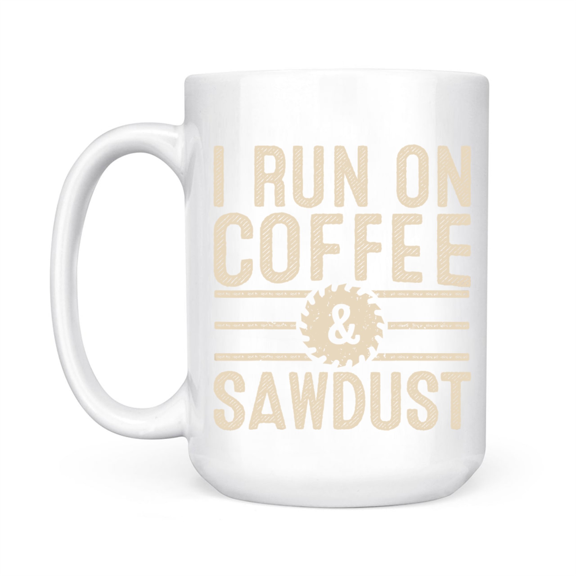 I Run On Coffee Sawdust Funny Coffee Lovers Woodworking Mug