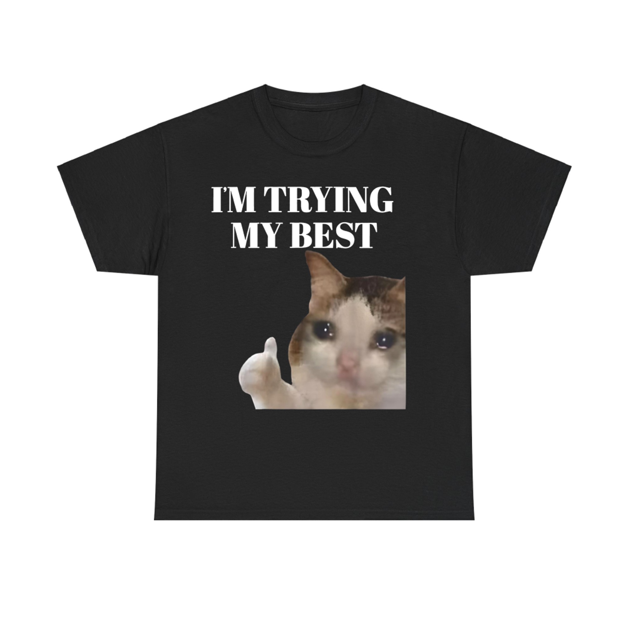 I'm Trying My Best Funny Crying Cat Meme T-Shirt
