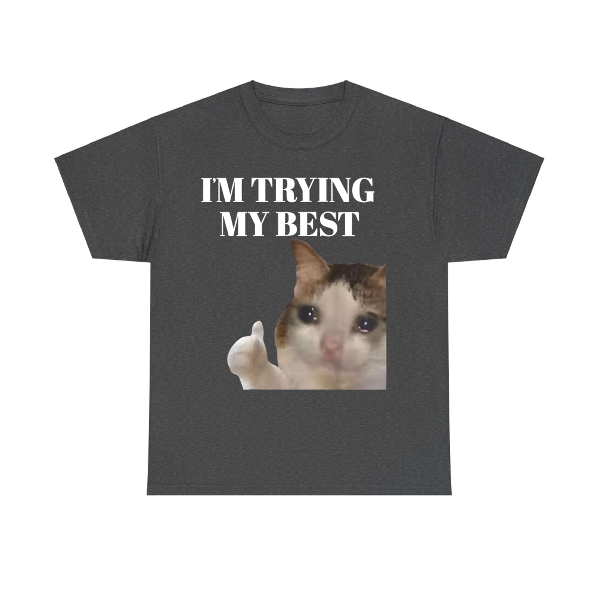 I'm Trying My Best Funny Crying Cat Meme T-Shirt