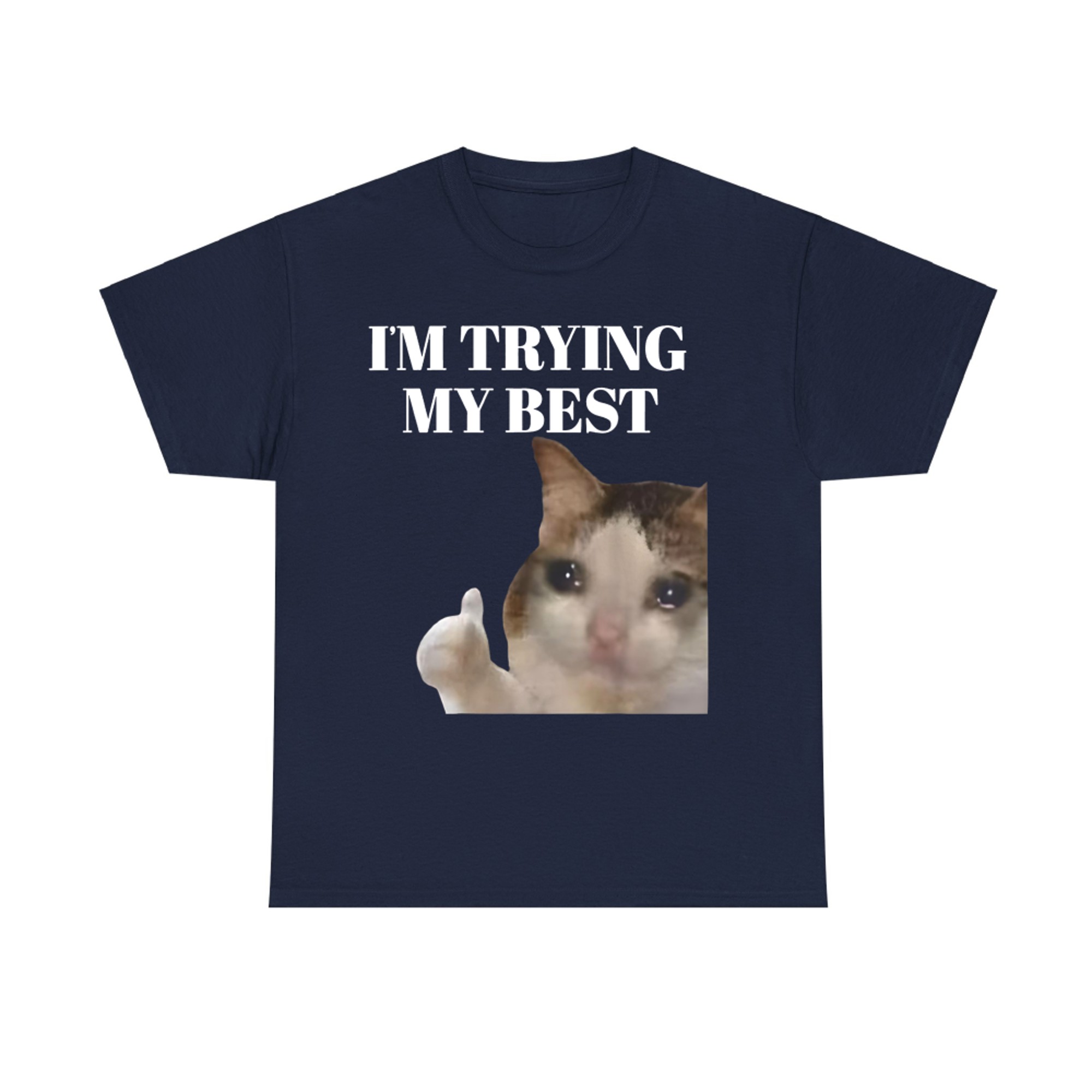 I'm Trying My Best Funny Crying Cat Meme T-Shirt