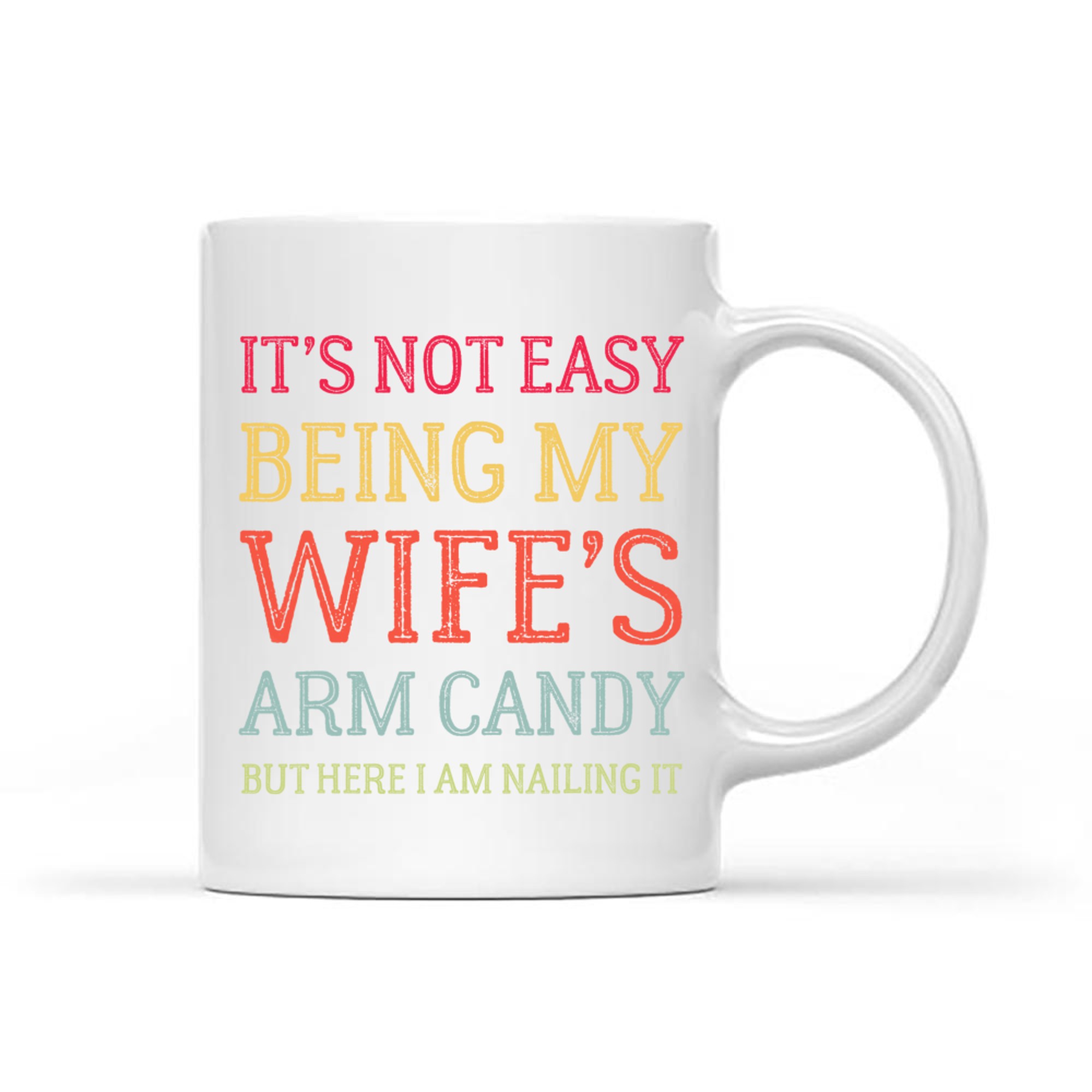 It's Not Easy Being My Wife's Arm Candy Here I Am Nailing It Funny Husband Quote Retro Mug