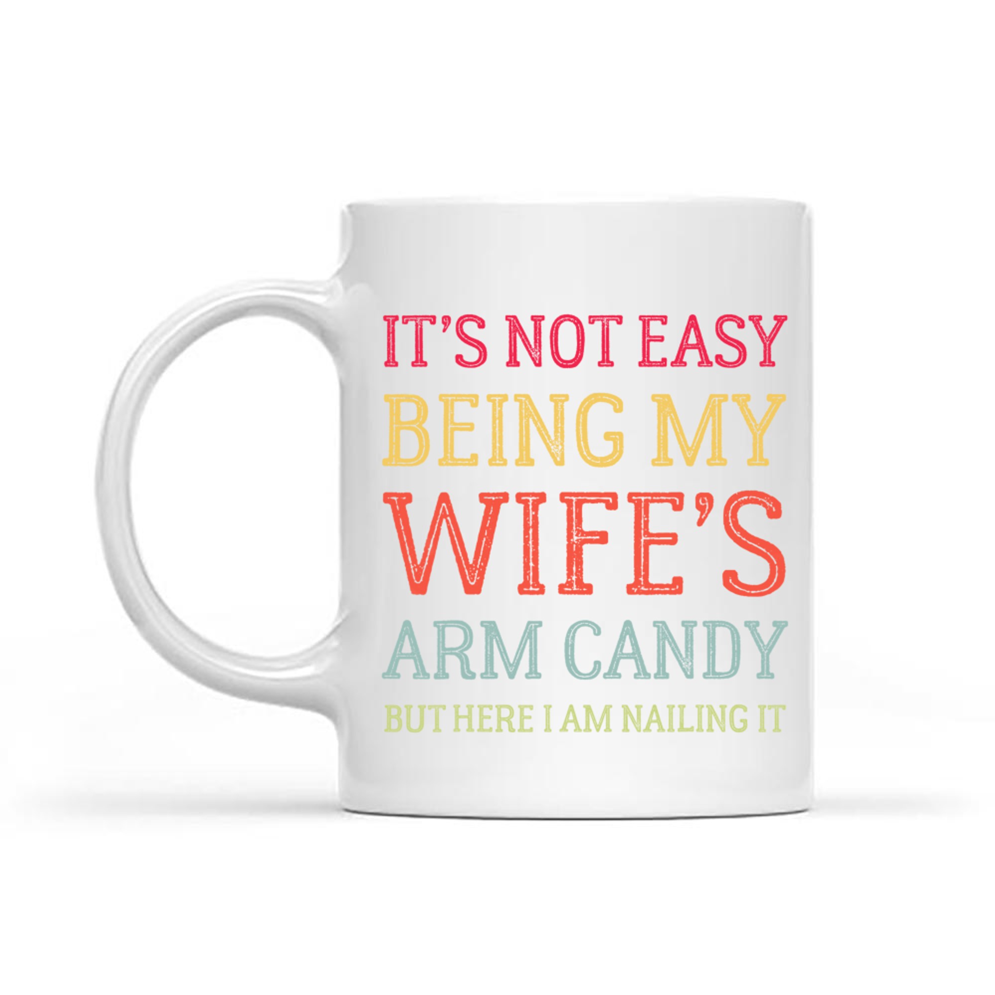 It's Not Easy Being My Wife's Arm Candy Here I Am Nailing It Funny Husband Quote Retro Mug