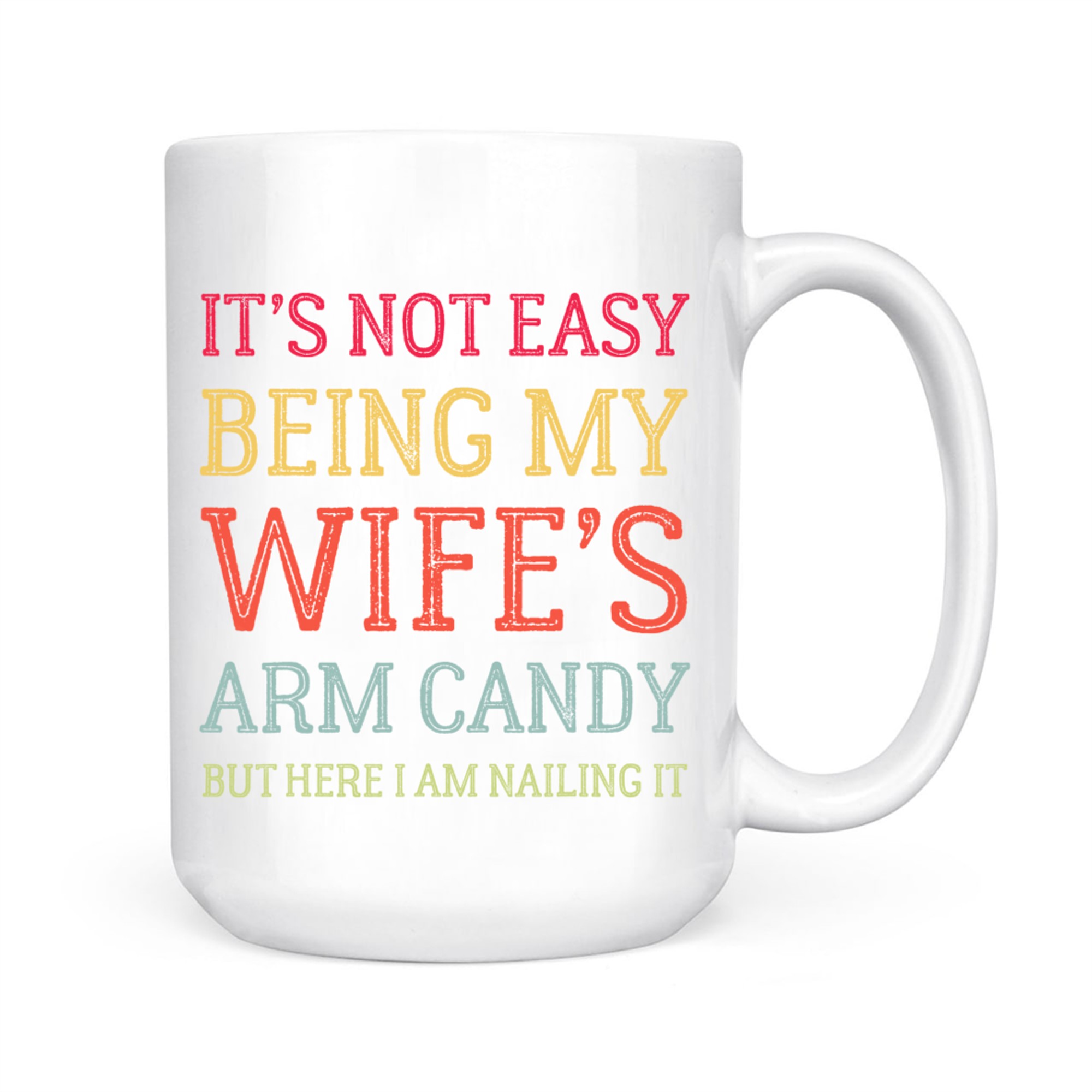 It's Not Easy Being My Wife's Arm Candy Here I Am Nailing It Funny Husband Quote Retro Mug