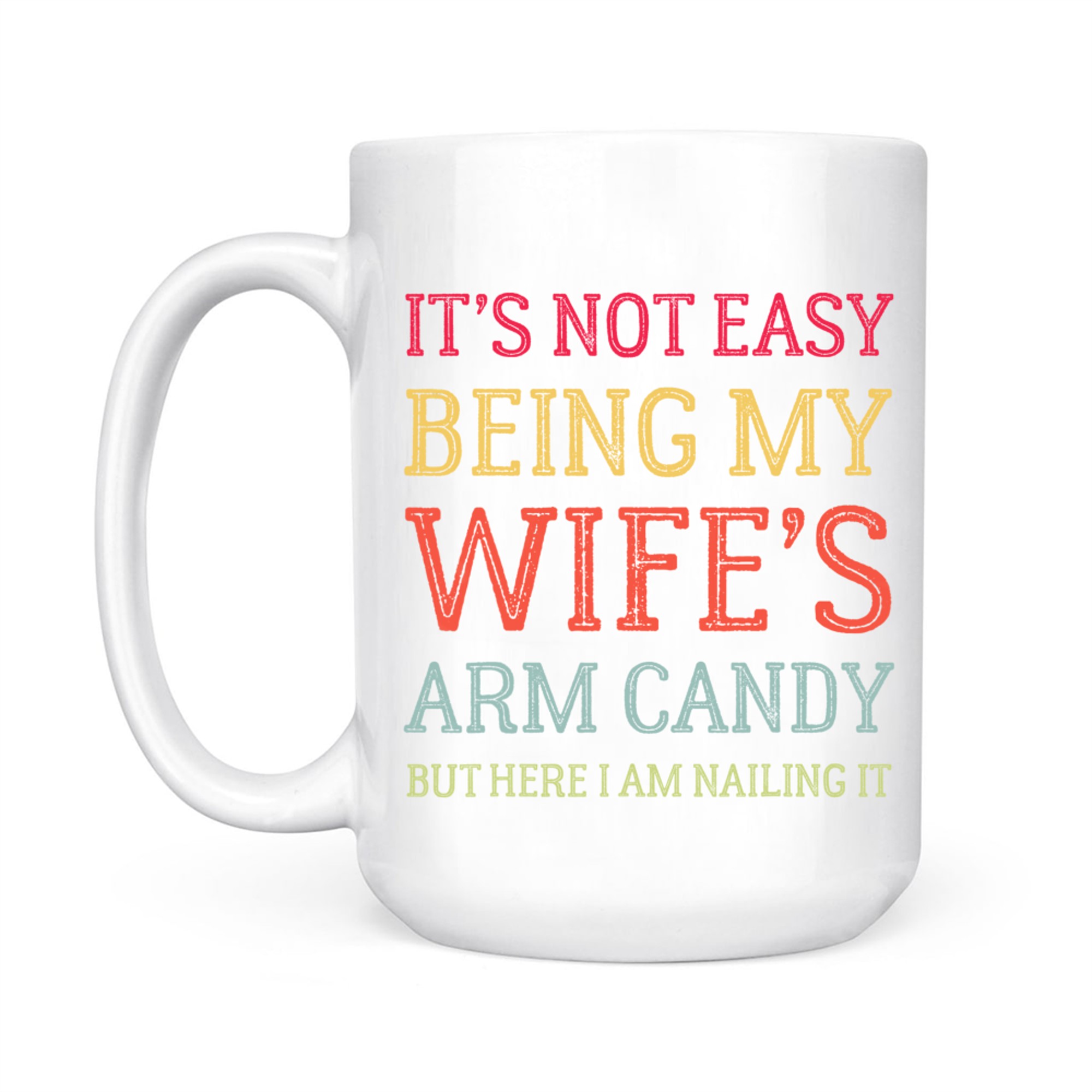 It's Not Easy Being My Wife's Arm Candy Here I Am Nailing It Funny Husband Quote Retro Mug