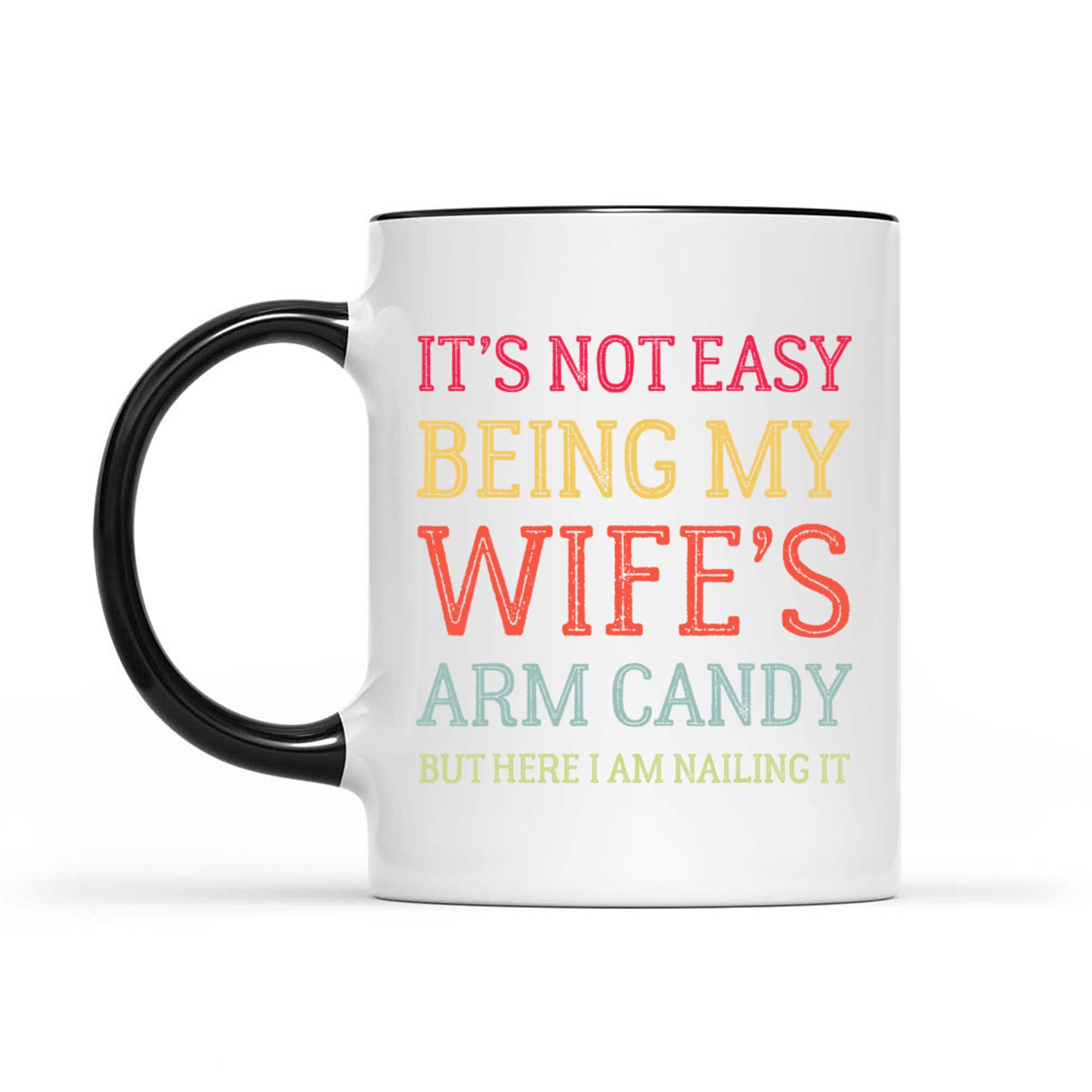 It's Not Easy Being My Wife's Arm Candy Here I Am Nailing It Funny Husband Quote Retro Mug