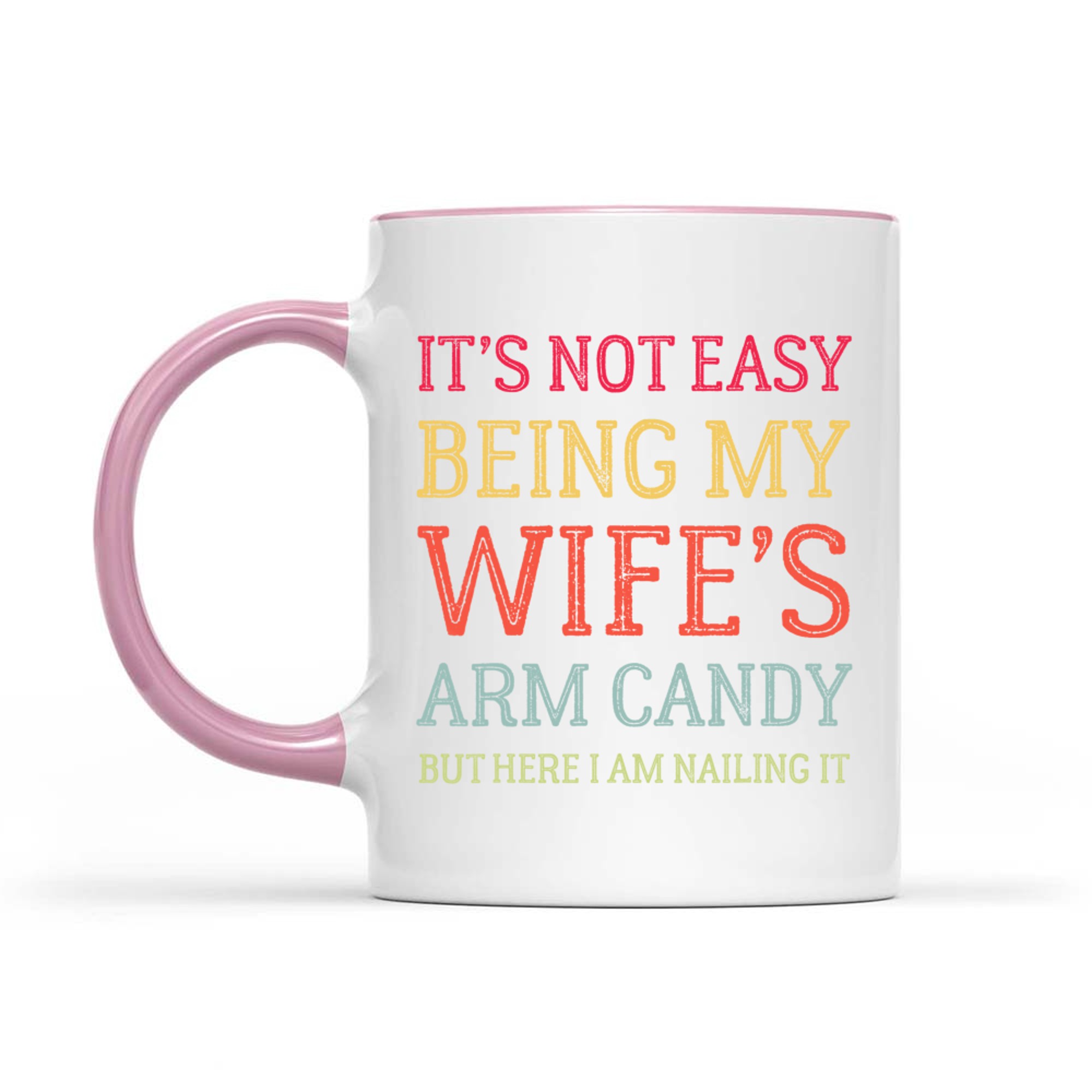 It's Not Easy Being My Wife's Arm Candy Here I Am Nailing It Funny Husband Quote Retro Mug