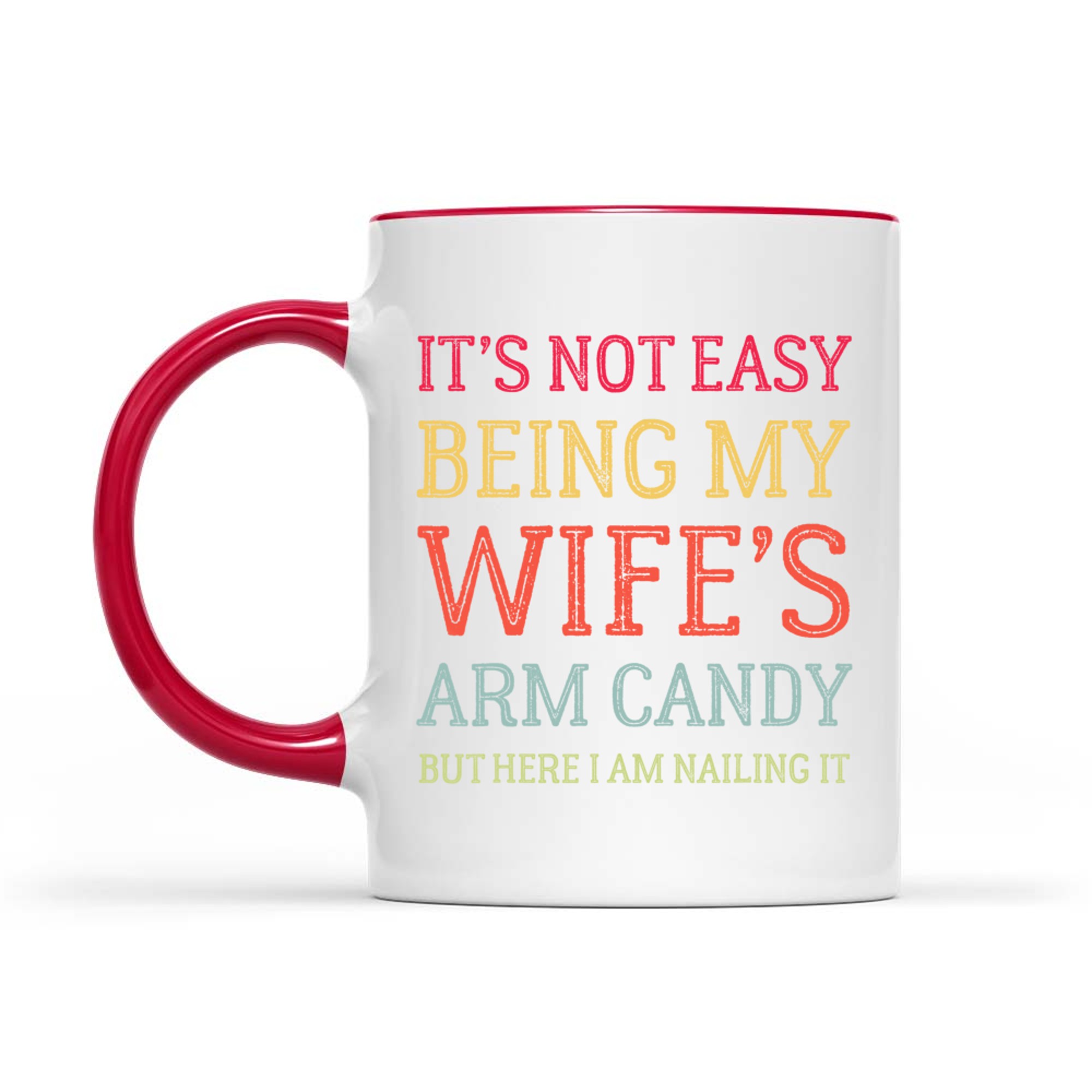 It's Not Easy Being My Wife's Arm Candy Here I Am Nailing It Funny Husband Quote Retro Mug