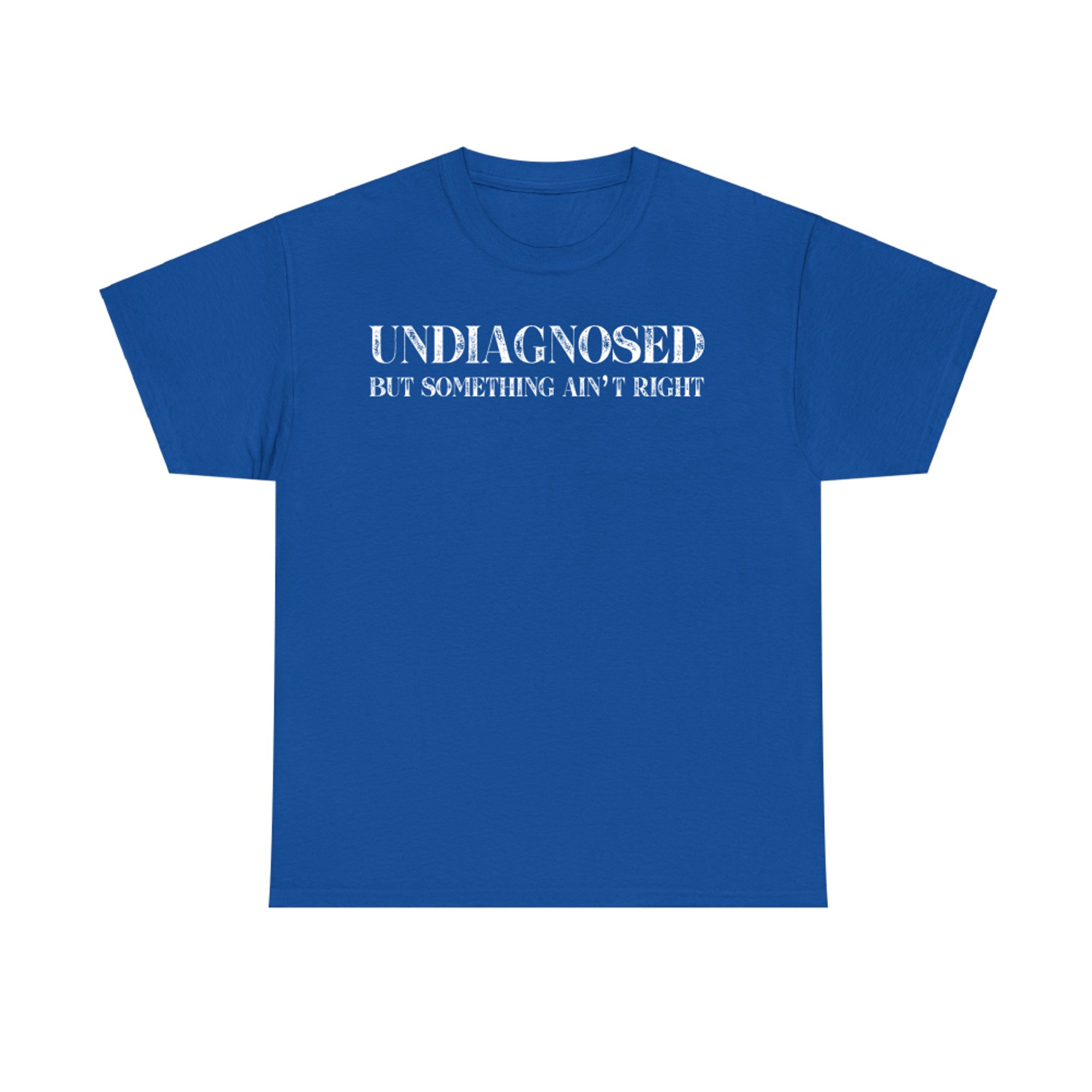 Undiagnosed But Something Ain't Right Quote Funny Mental Health Statement T-Shirt