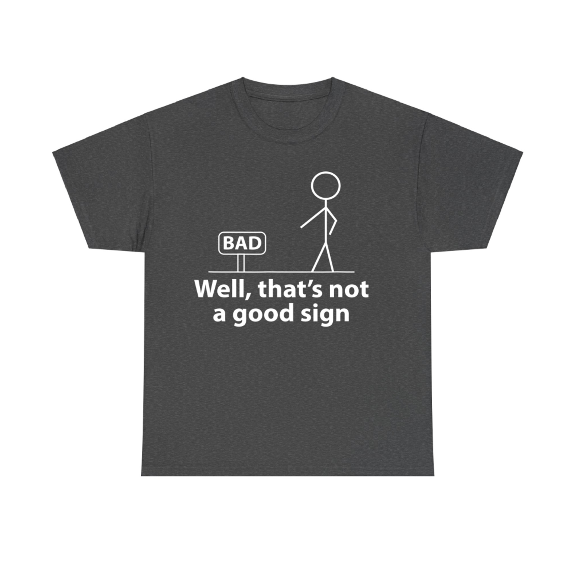 Well Thats Not A Good Sign Funny Graphic T-Shirt