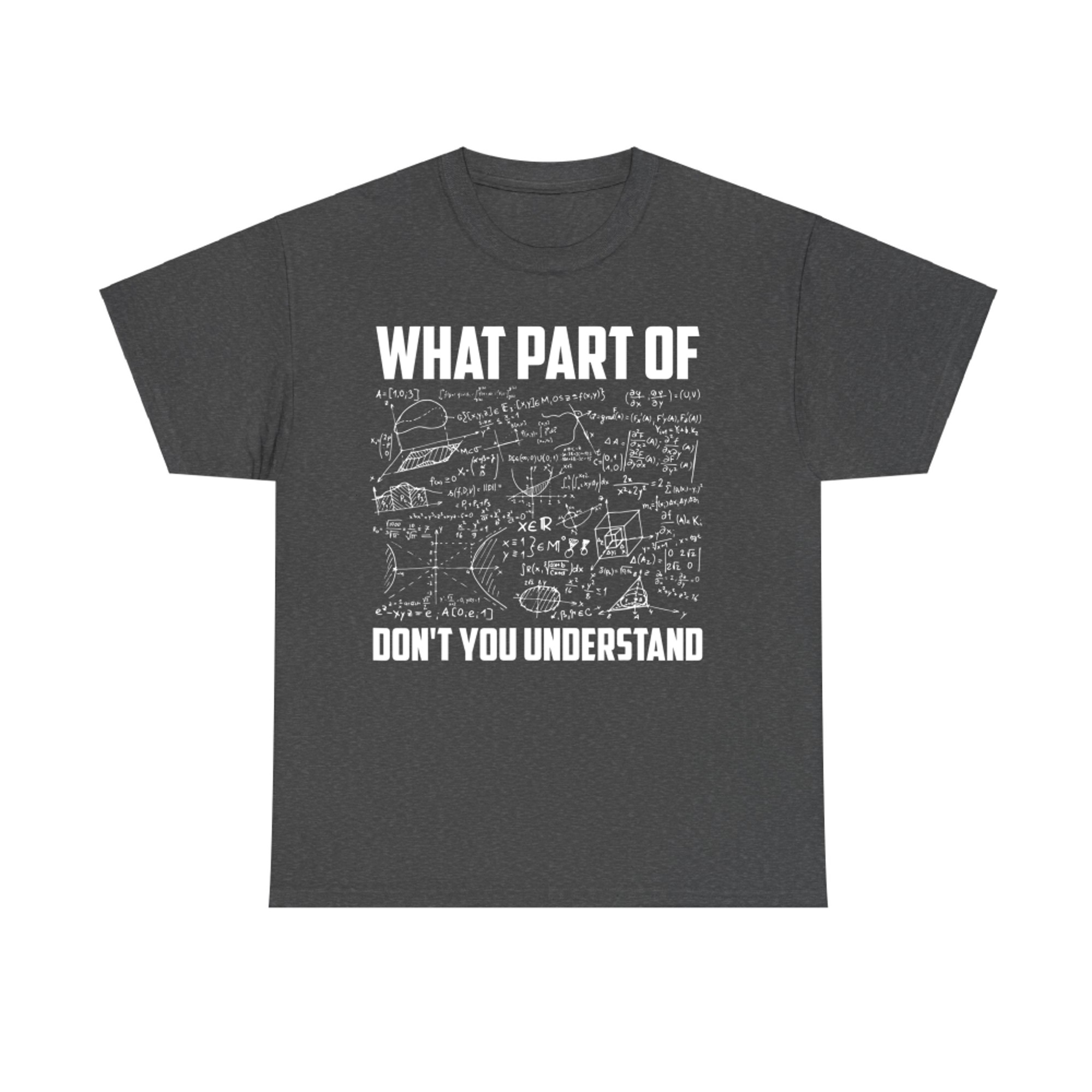 What Part Of Don't You Understand Funny Math Teacher T-Shirt