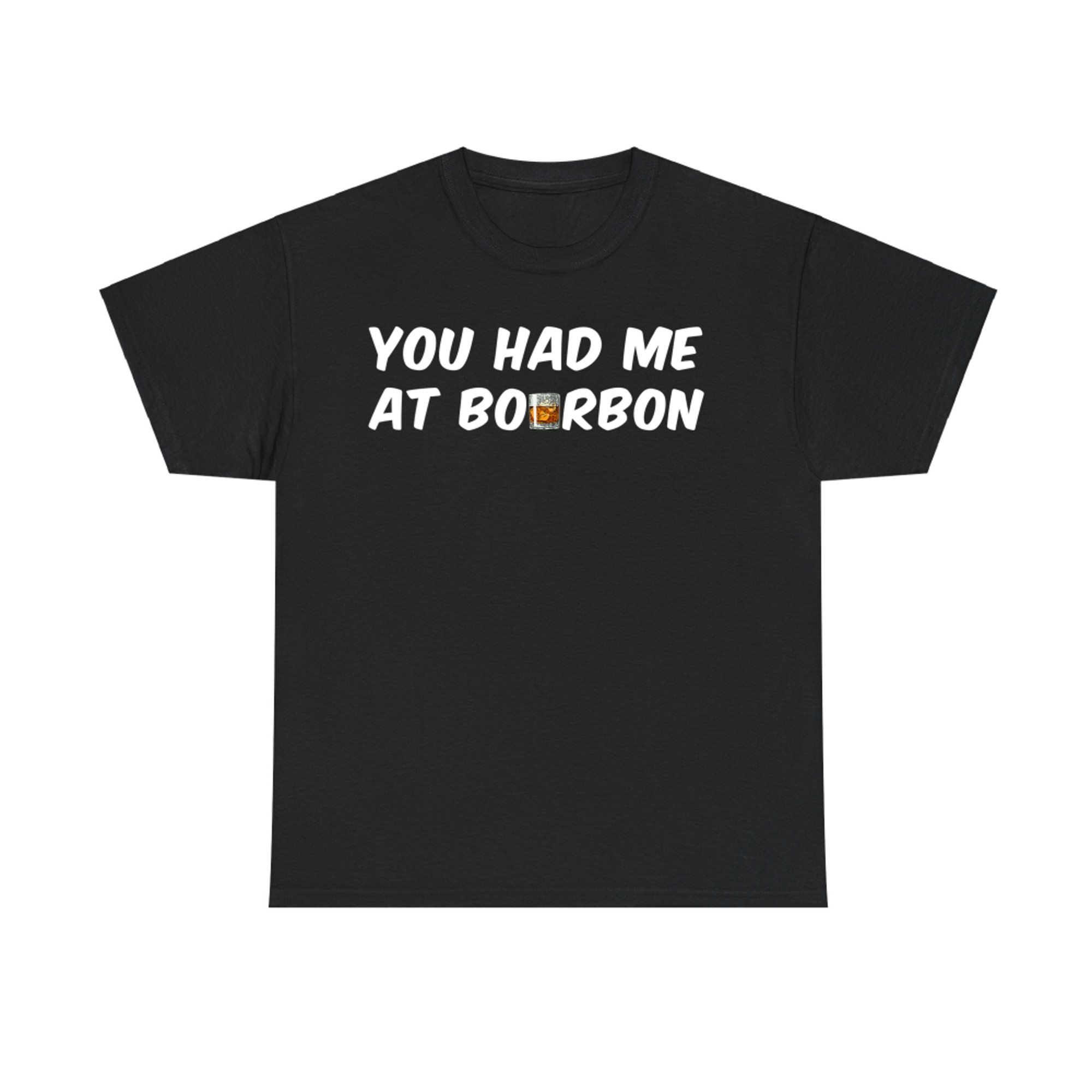 You Had Me At Bourbon Funny Drinking Whiskey Lovers T-Shirt