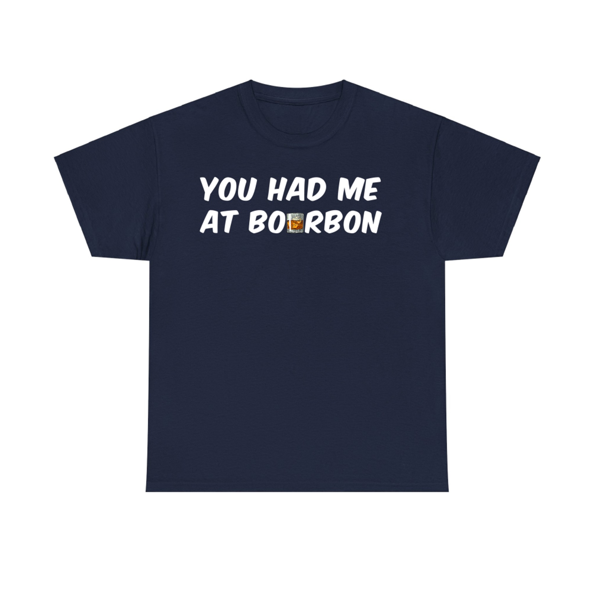 You Had Me At Bourbon Funny Drinking Whiskey Lovers T-Shirt