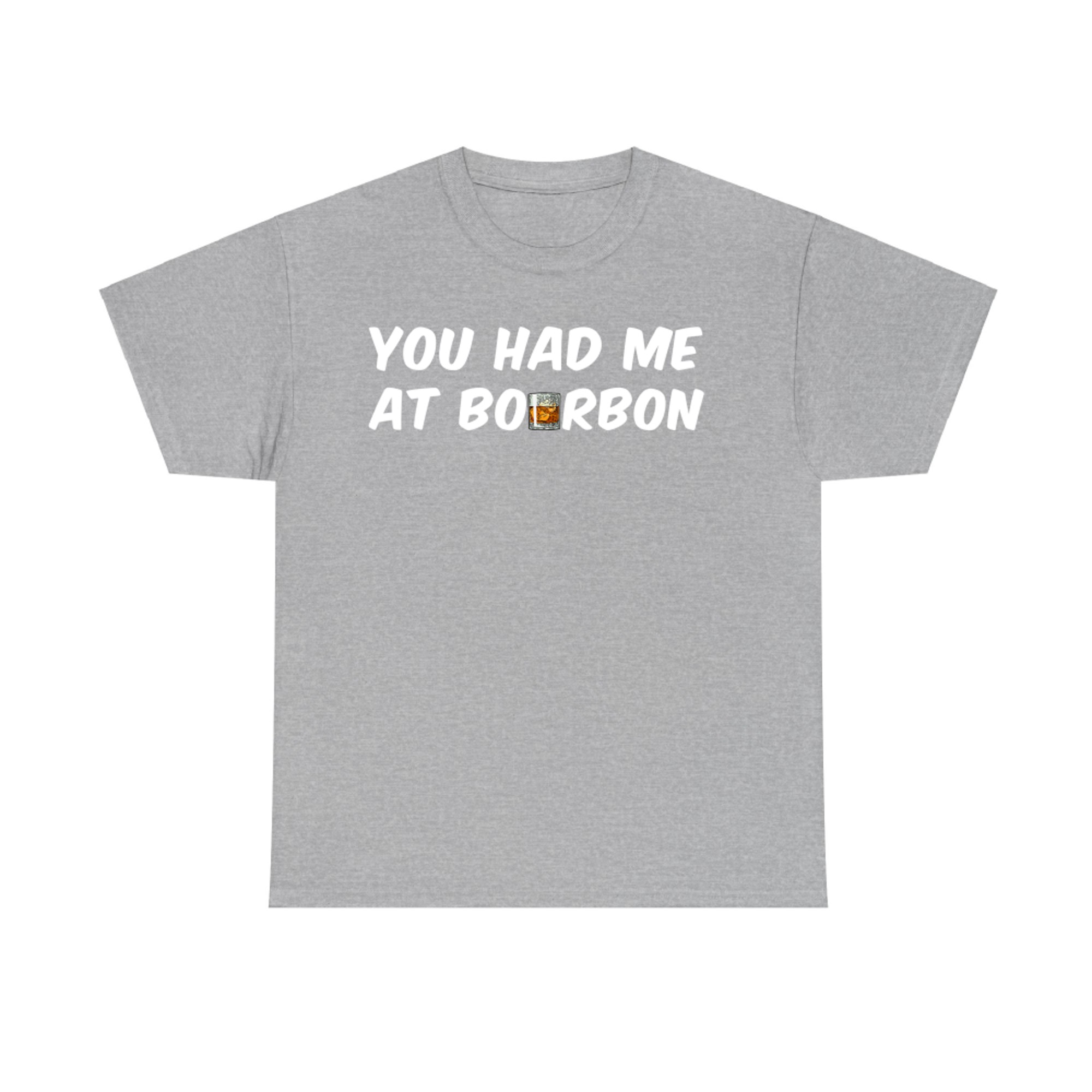 You Had Me At Bourbon Funny Drinking Whiskey Lovers T-Shirt
