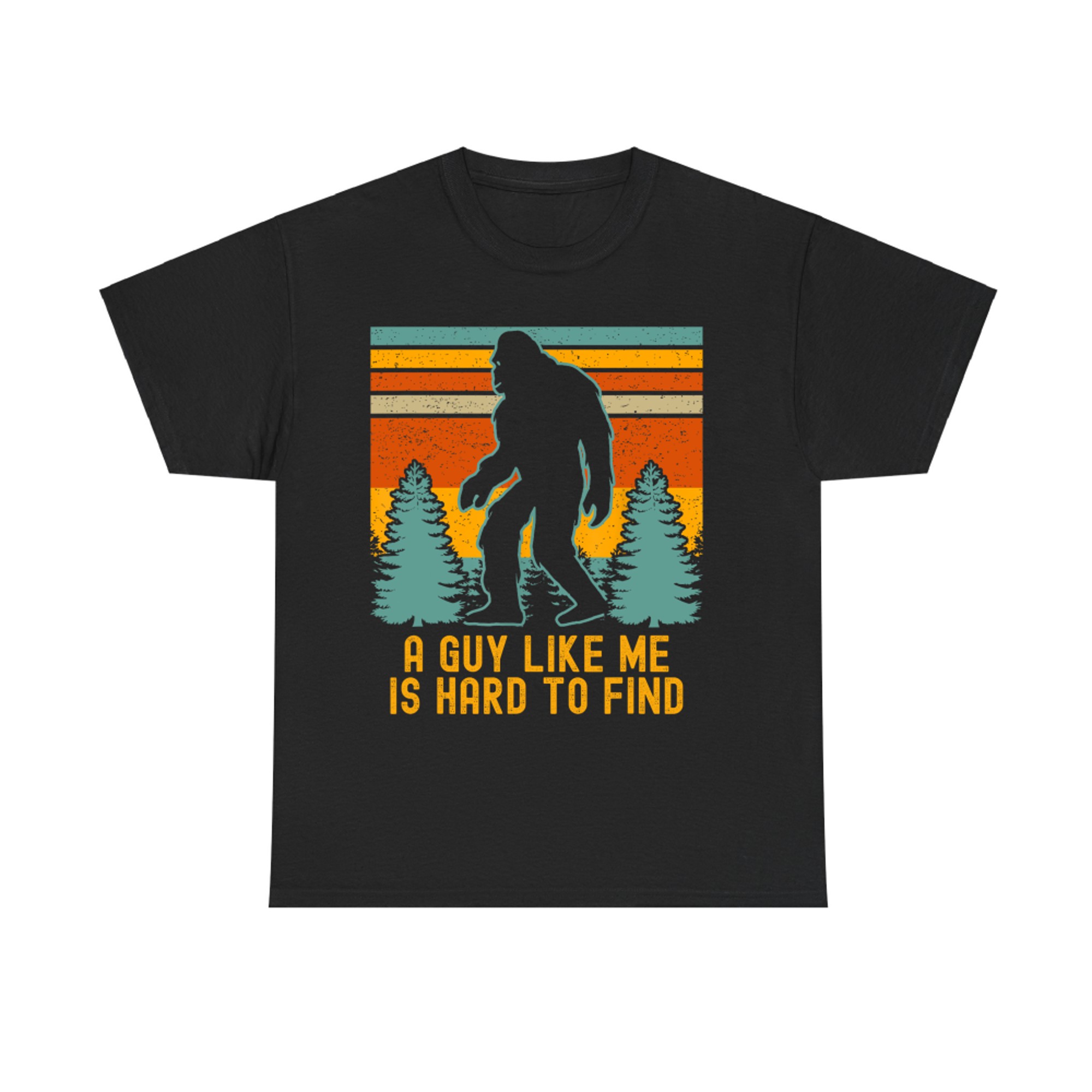 A Guy Like Me Is Hard To Find Funny Bigfoot T-Shirt
