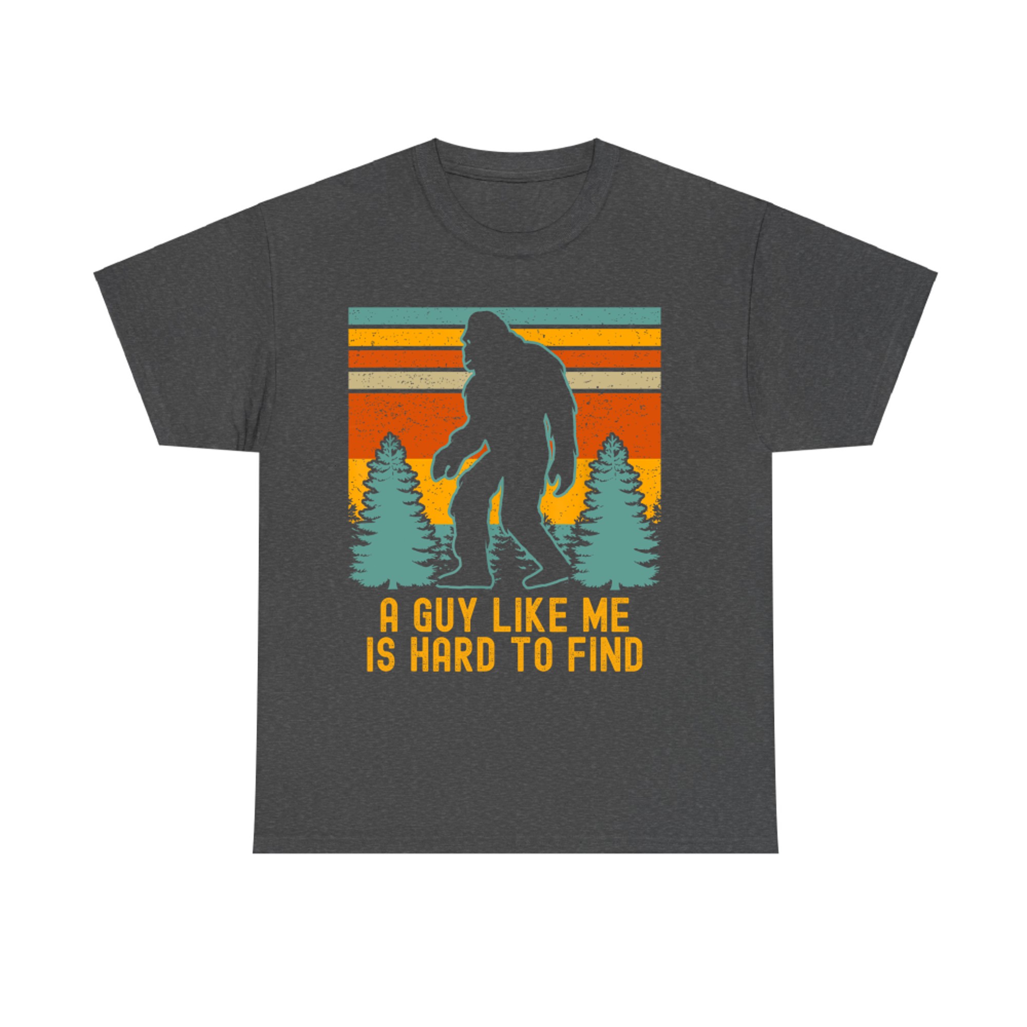 A Guy Like Me Is Hard To Find Funny Bigfoot T-Shirt