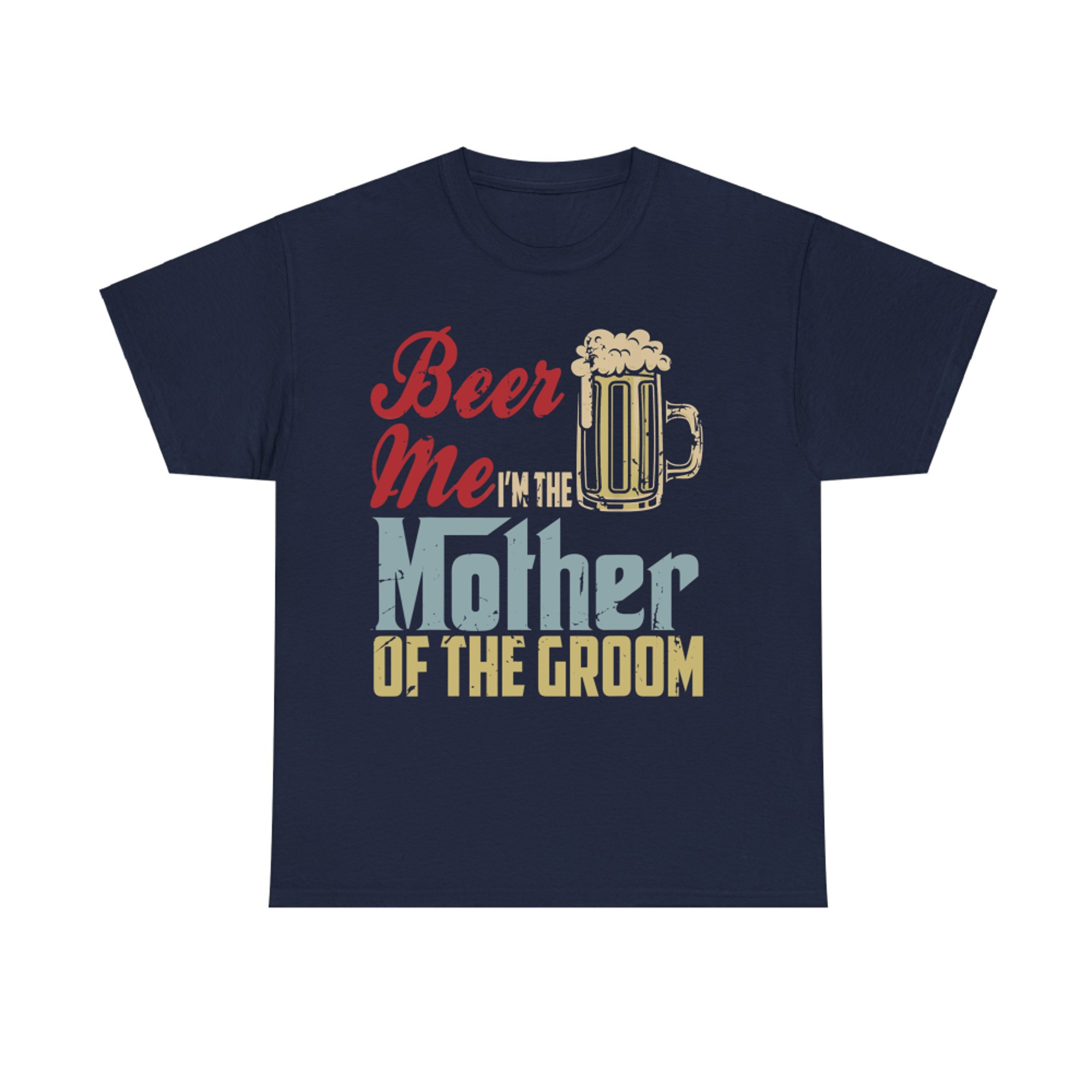 Beer Me I’m The Mother of the Groom Funny Wedding Party T-Shirt