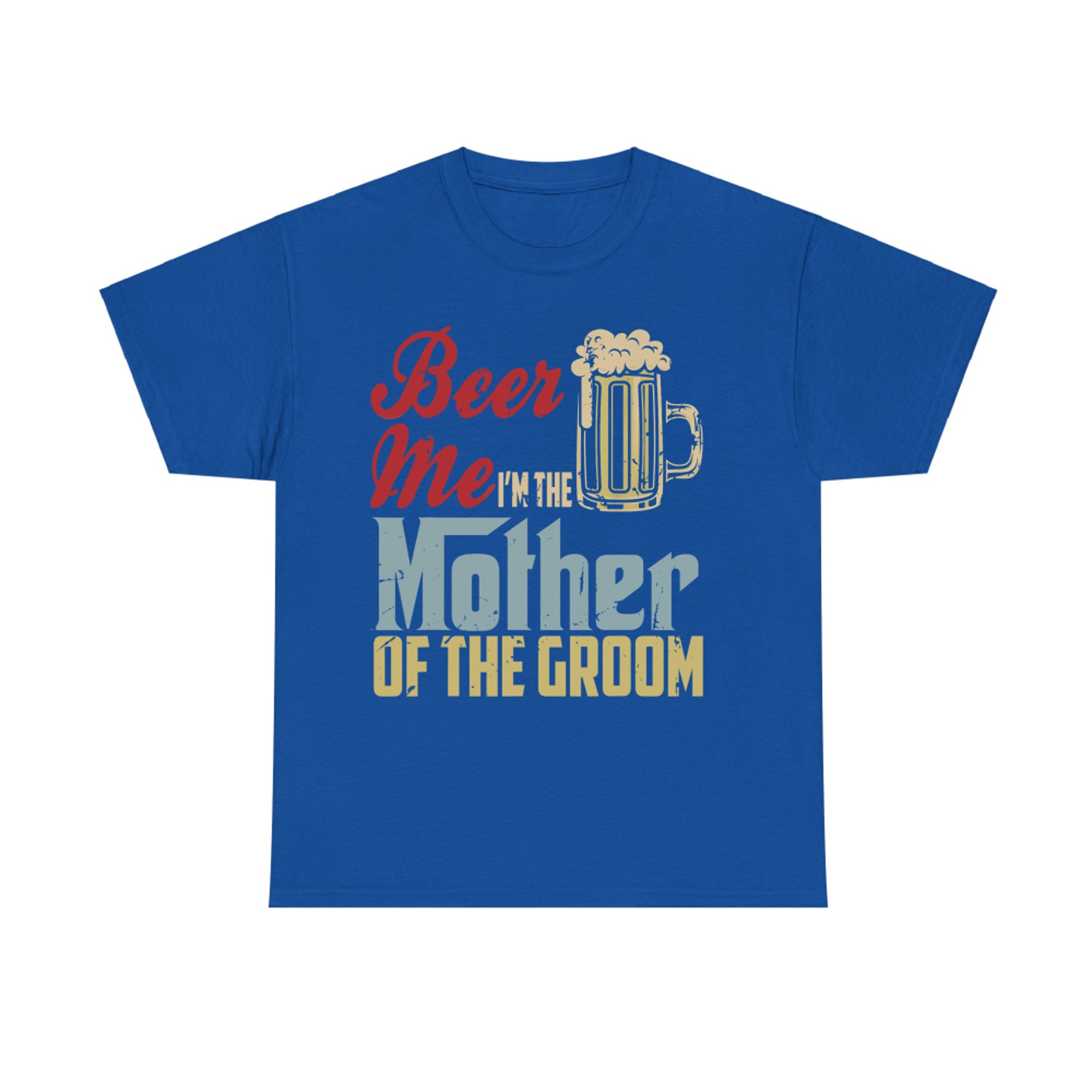 Beer Me I’m The Mother of the Groom Funny Wedding Party T-Shirt
