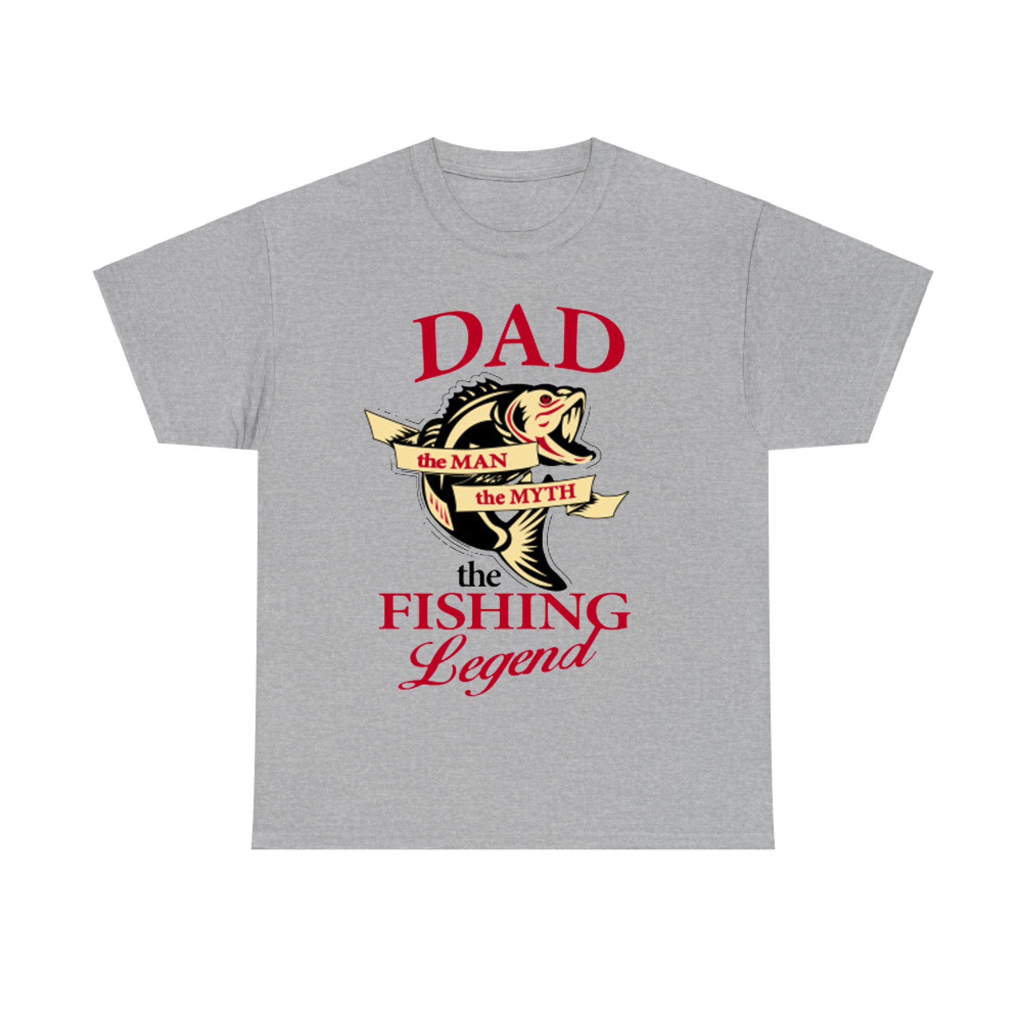 Dad The Man The Myth The Fishing Legend
