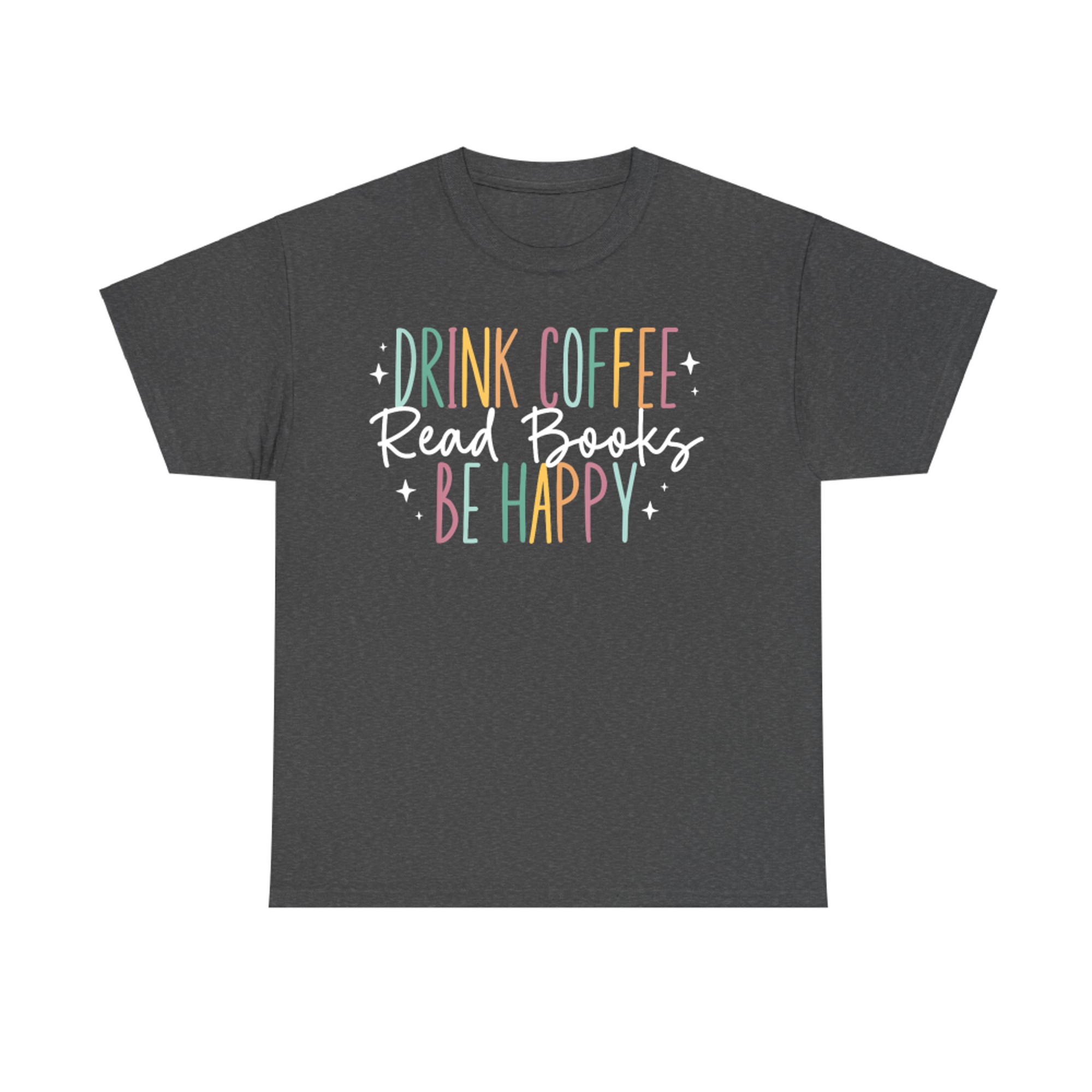 Drink Coffee Read Books Be Happy Pastel Quote Design Book Coffee Lovers T-Shirt