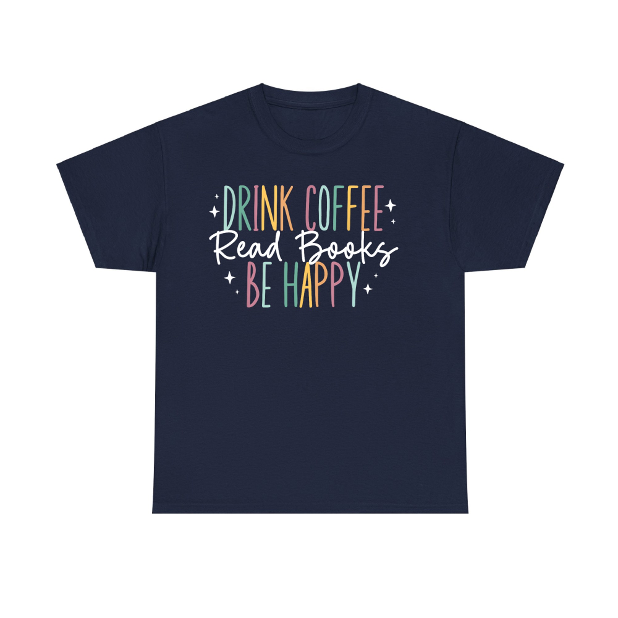 Drink Coffee Read Books Be Happy Pastel Quote Design Book Coffee Lovers T-Shirt