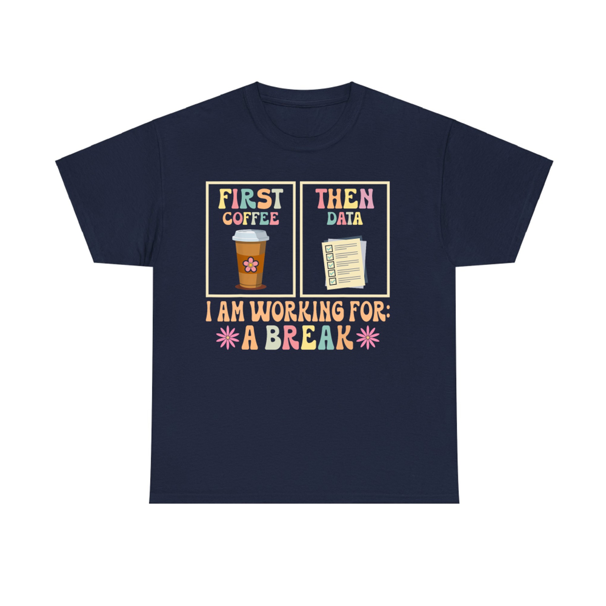 First Coffee Then Data Funny Teacher Design for SPED or Data-Driven Jobs T-Shirt