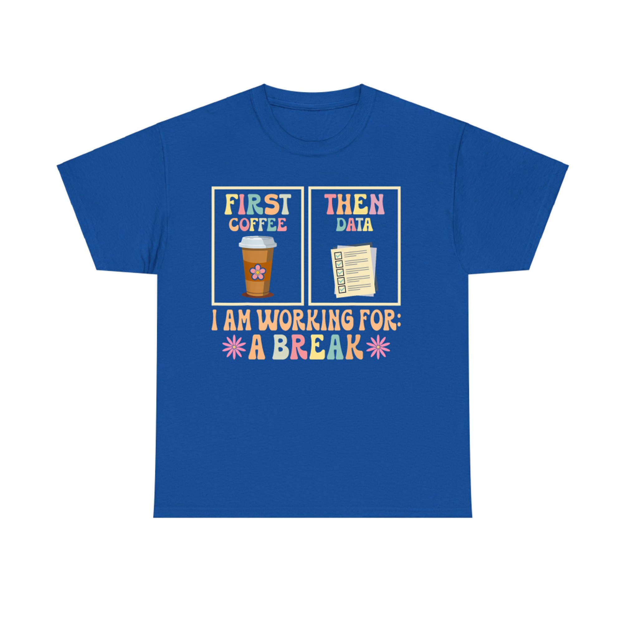 First Coffee Then Data Funny Teacher Design for SPED or Data-Driven Jobs T-Shirt