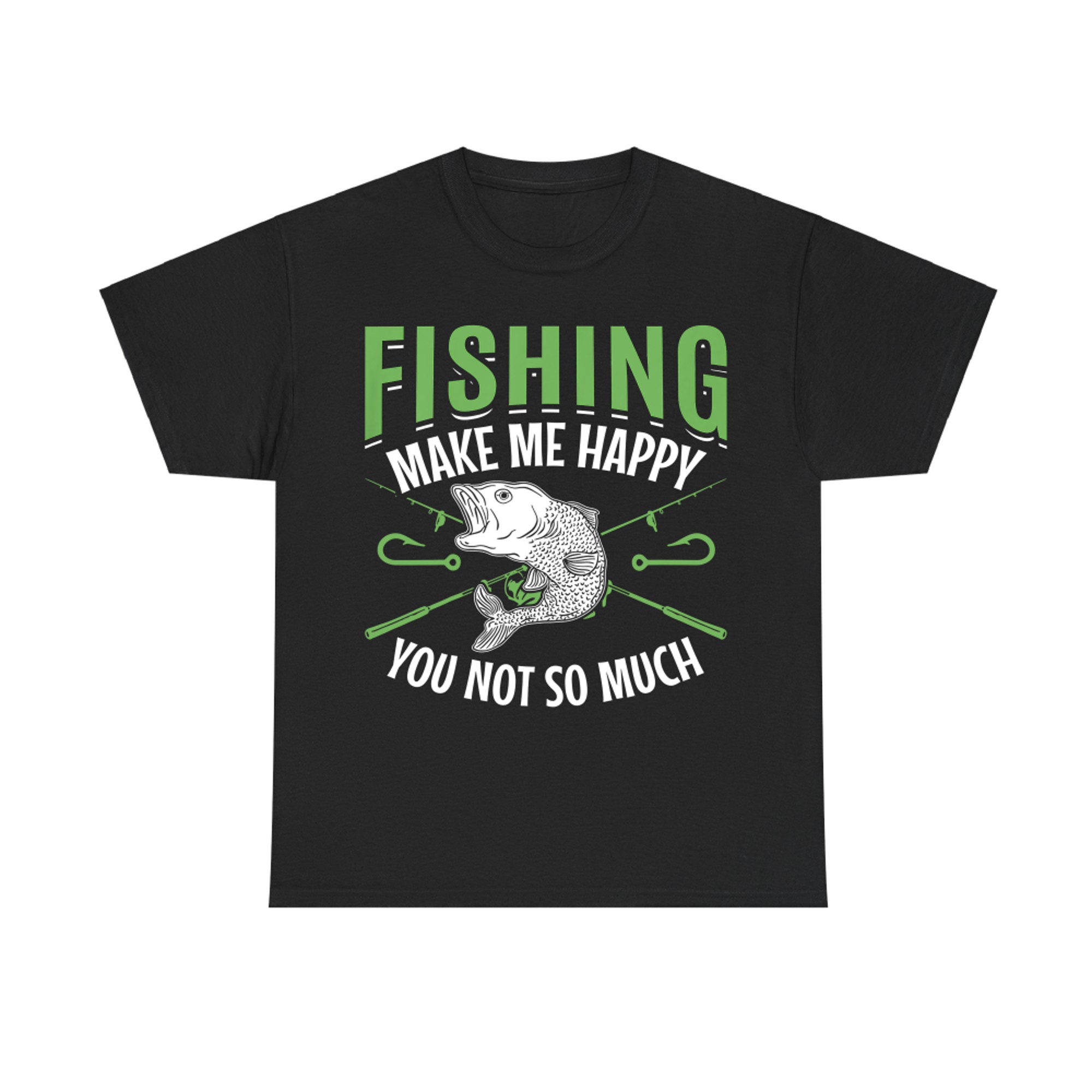Fishing Make me Happy You not so Much - Angler Fisherman