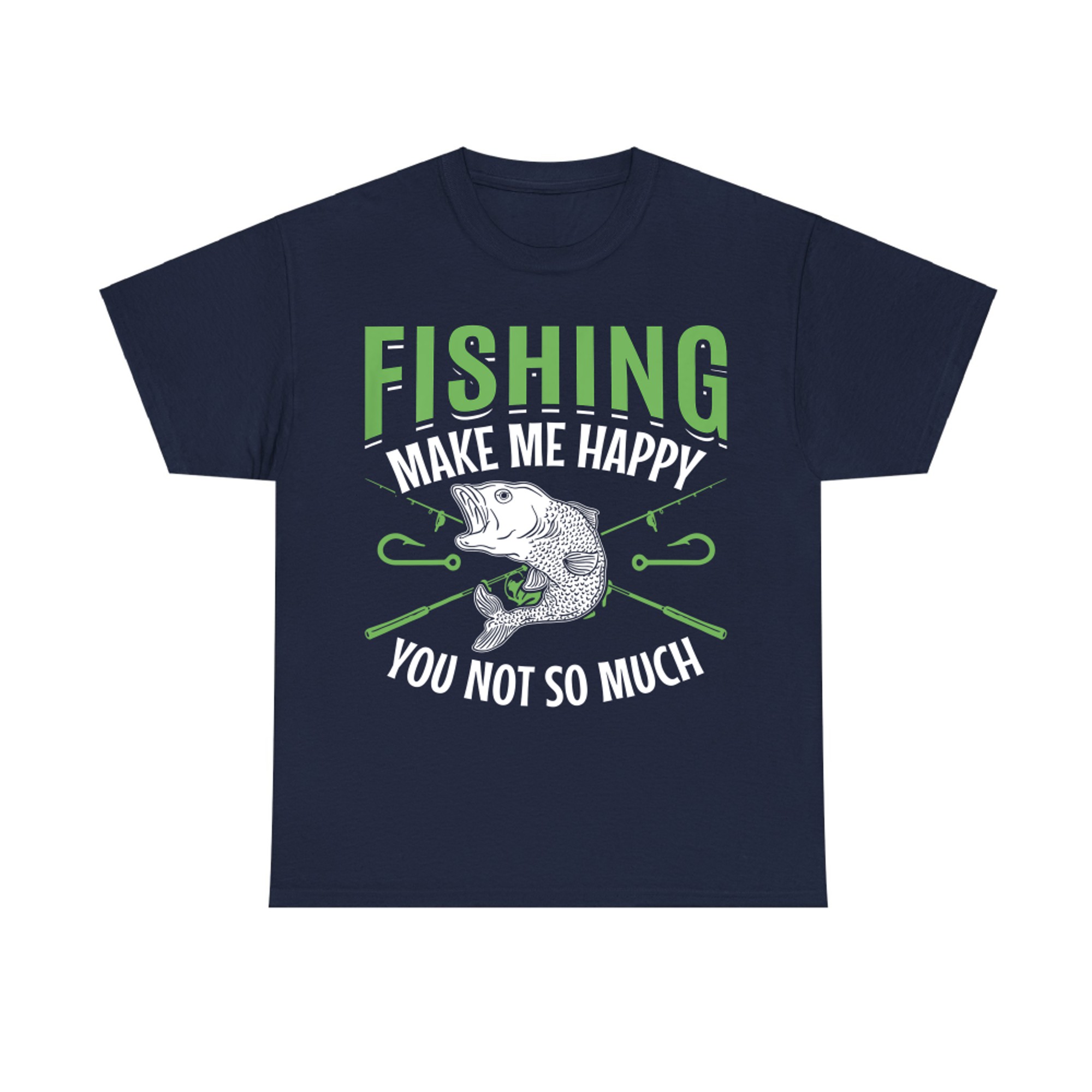 Fishing Make me Happy You not so Much - Angler Fisherman