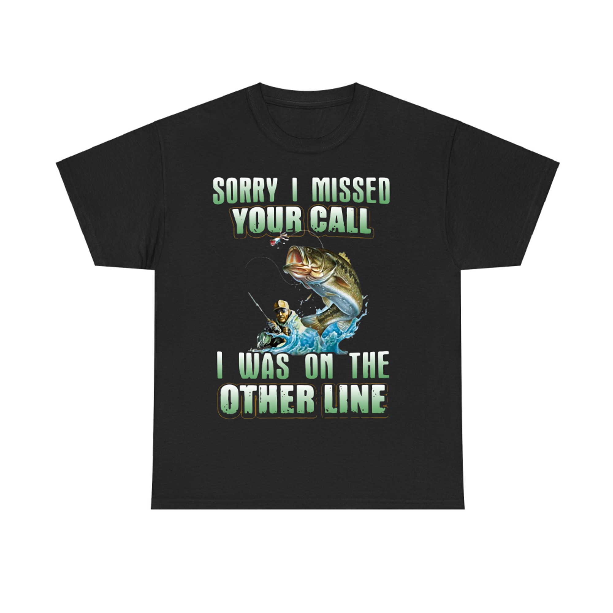 Fishing Sorry I Missed Your Call I was On The Other Line