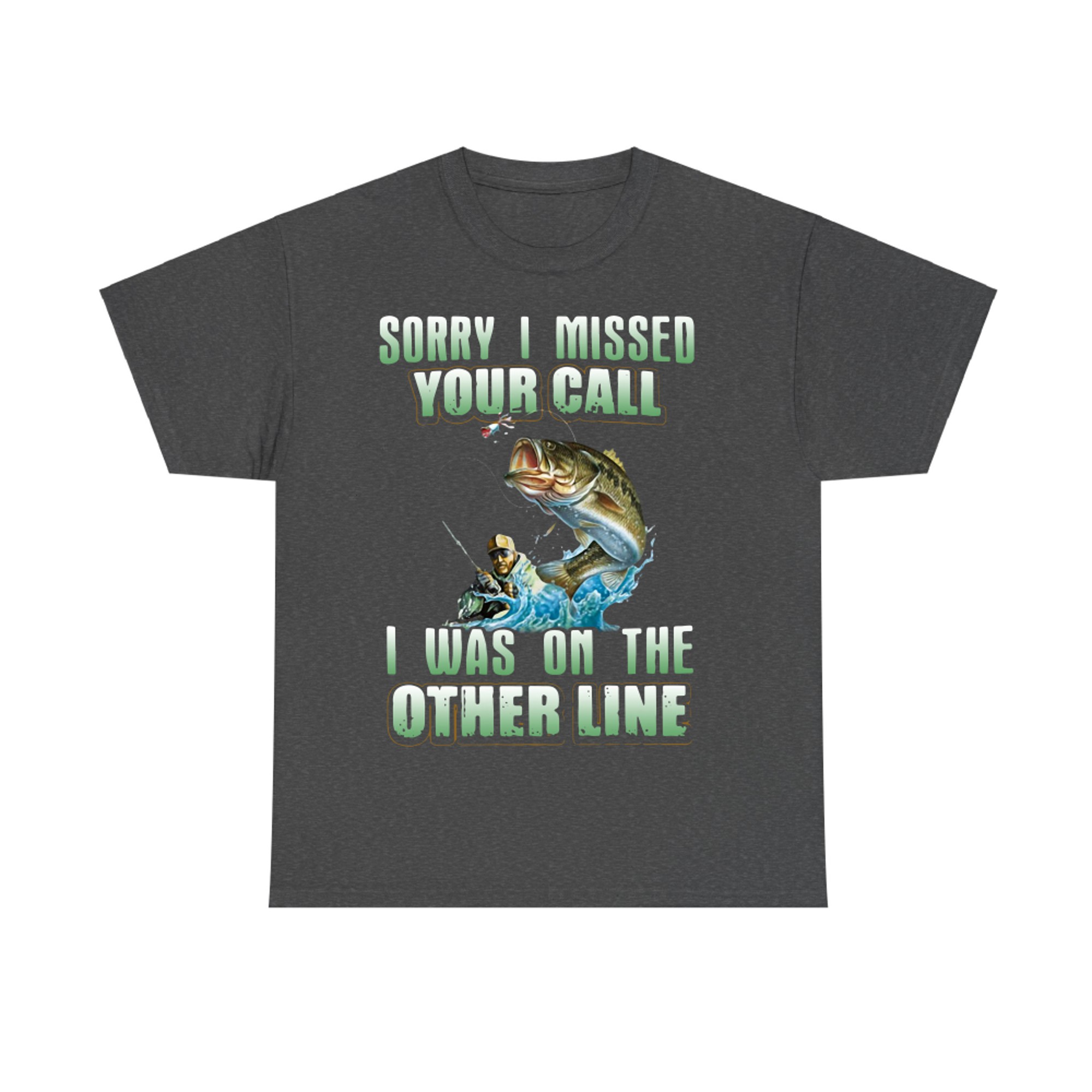 Fishing Sorry I Missed Your Call I was On The Other Line