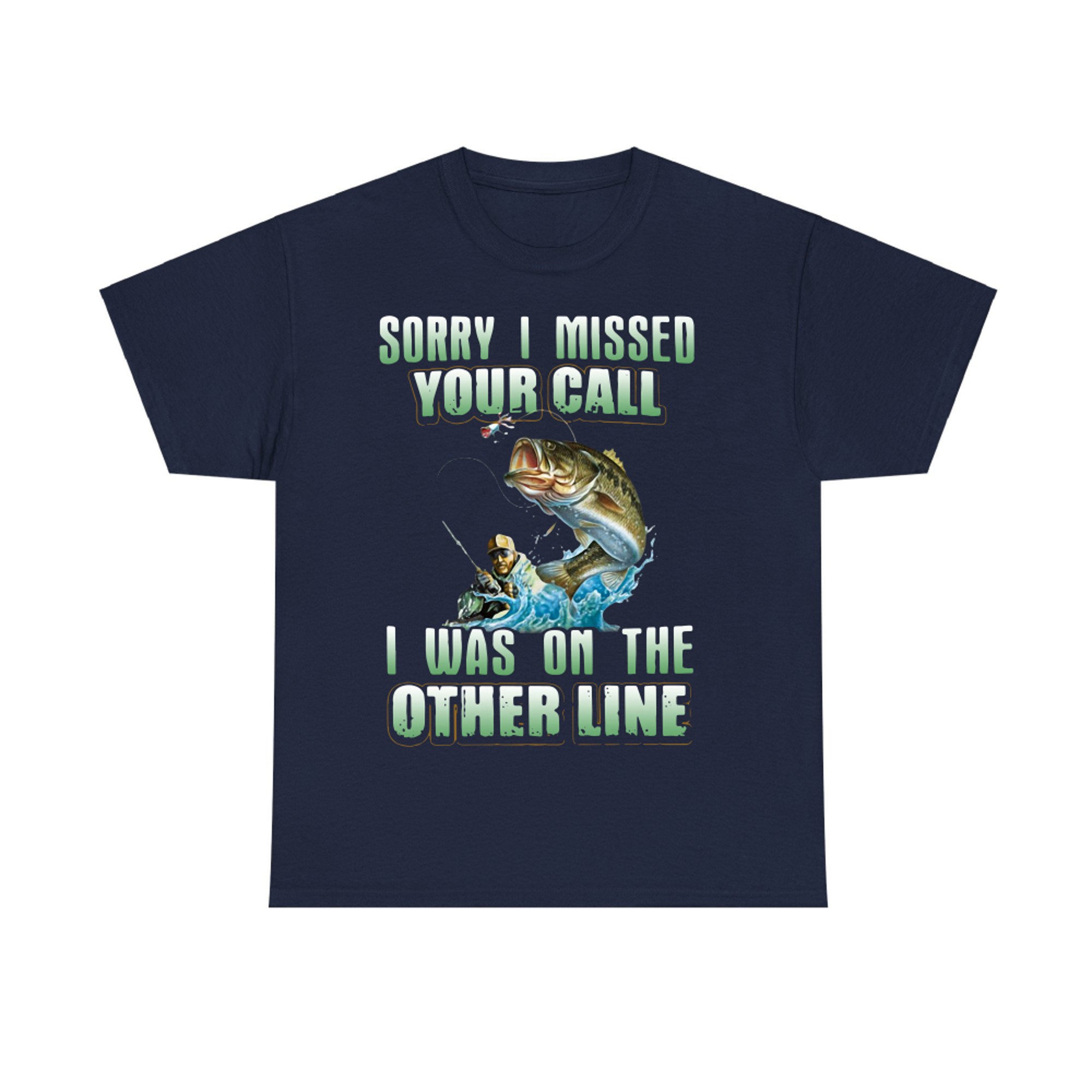 Fishing Sorry I Missed Your Call I was On The Other Line