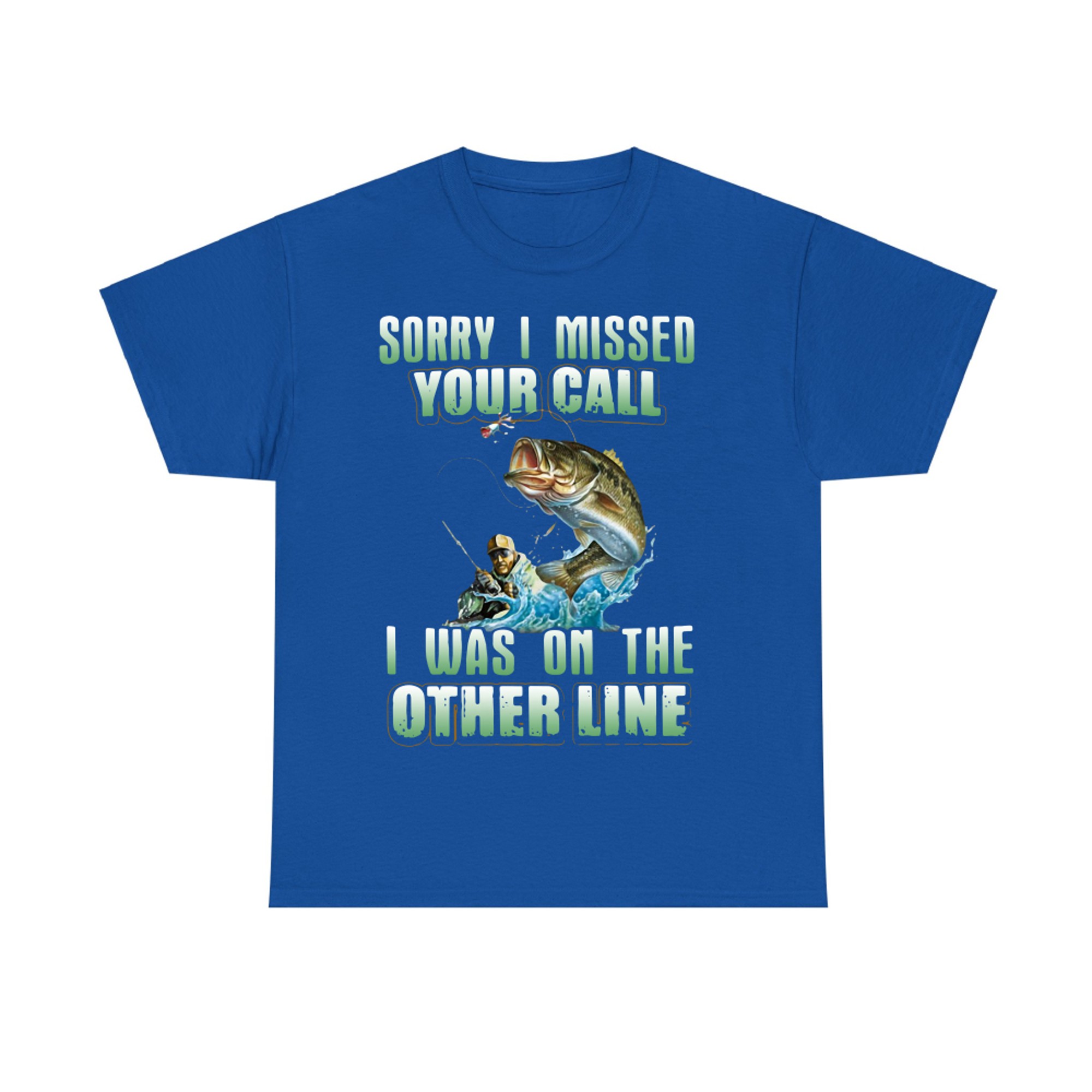 Fishing Sorry I Missed Your Call I was On The Other Line